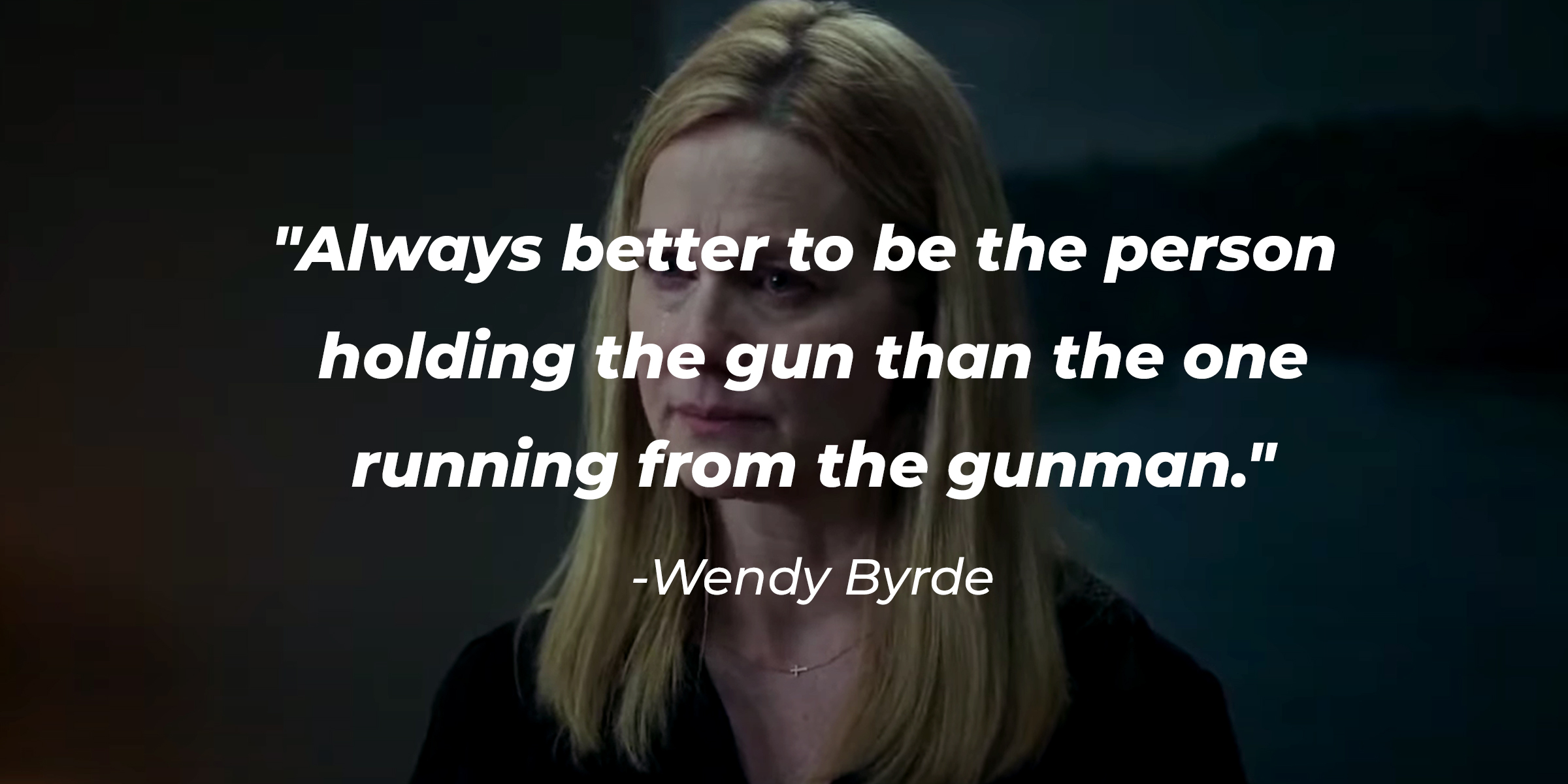 Wendy Byrde’s quote: “Always better to be the person holding the gun than the one running from the gunman.” | Source: facebook.com/OzarkNetflix