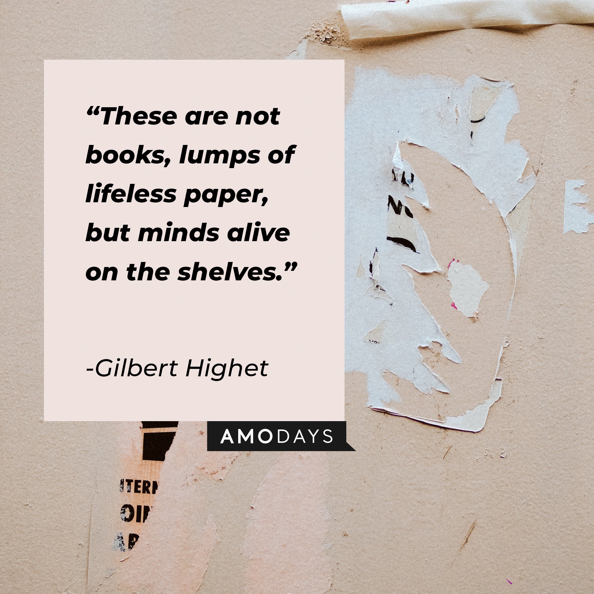  Gilbert Highet’s quote: "These are not books, lumps of lifeless paper, but minds alive on the shelves." | Image: AmoDays