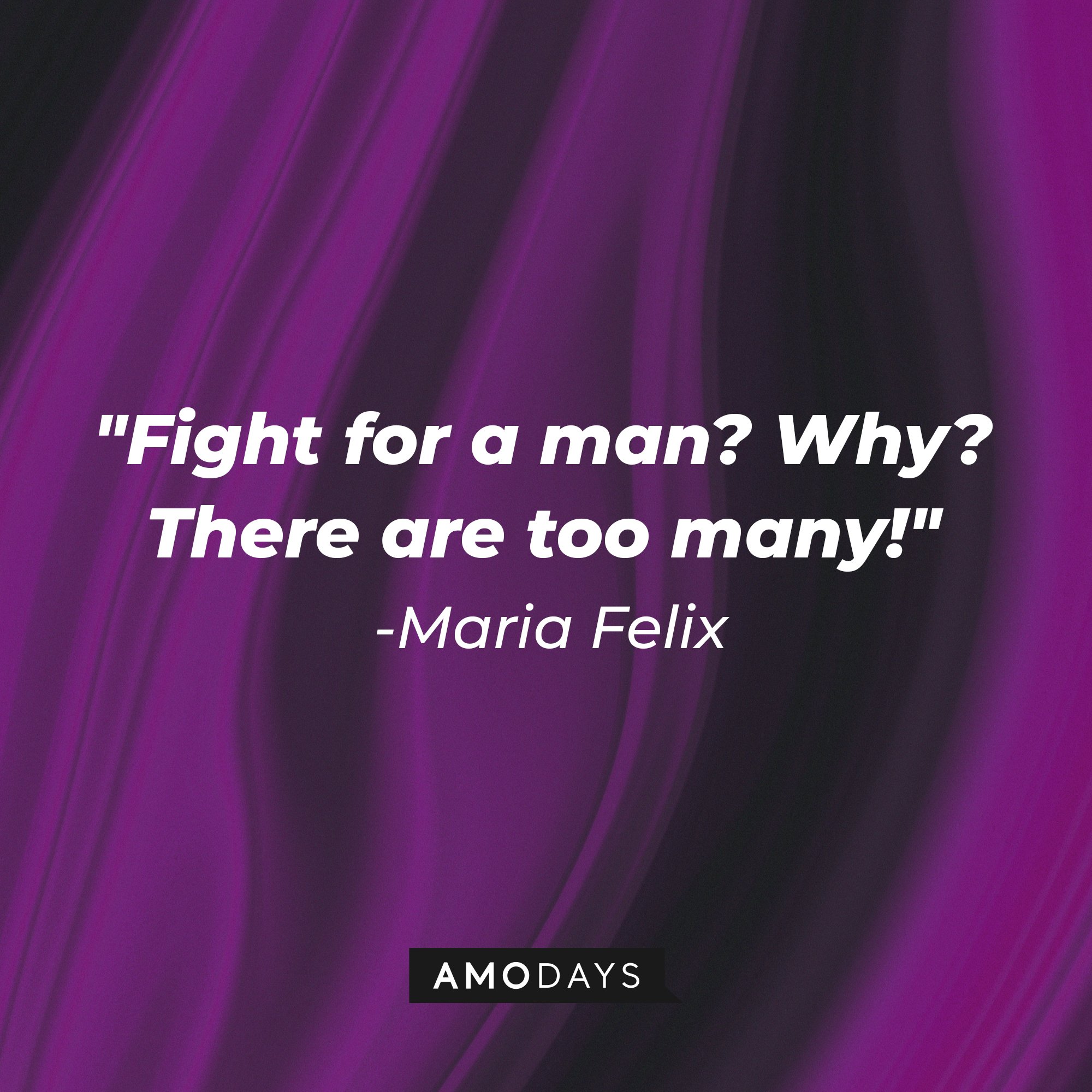 Maria Felix's quote: "Fight for a man? Why? There are too many!" | Image: AmoDays