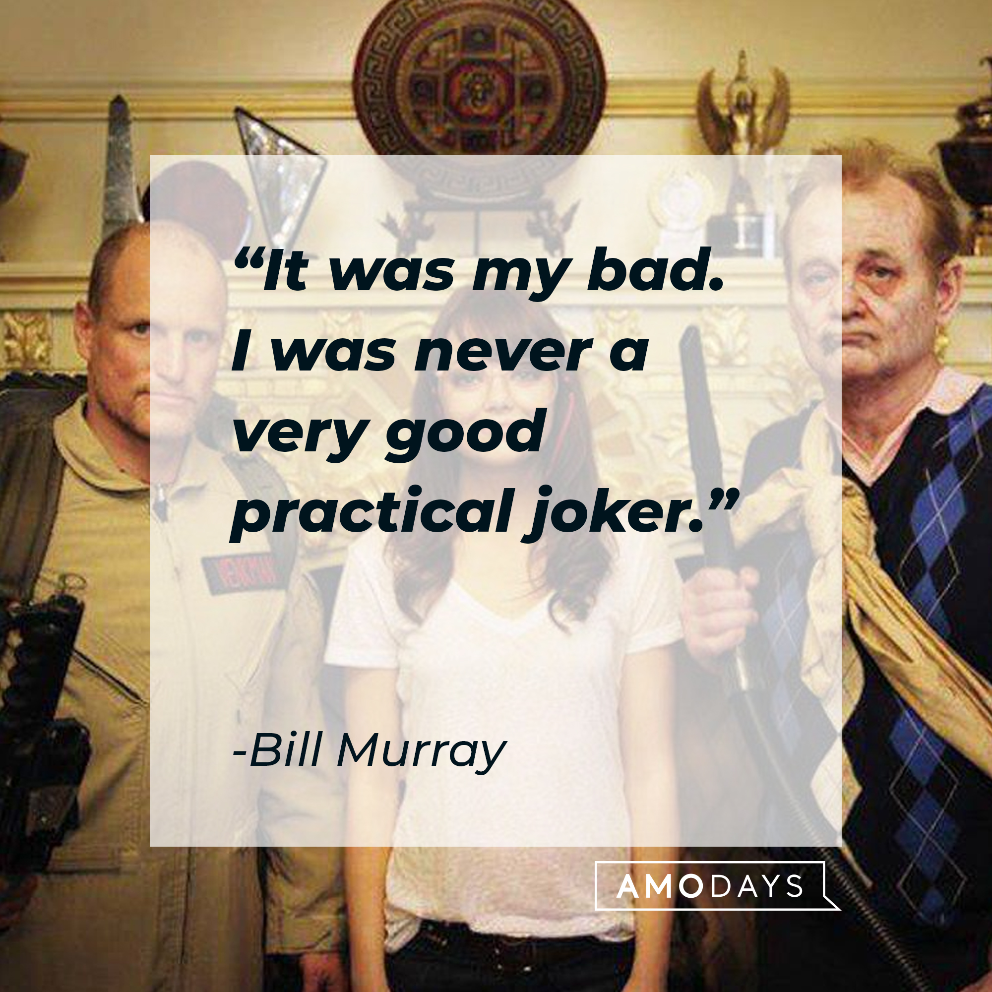 Bill Murray's quote: "It was my bad. I was never a very good practical joker." | Source: Facebook.com/Zombieland