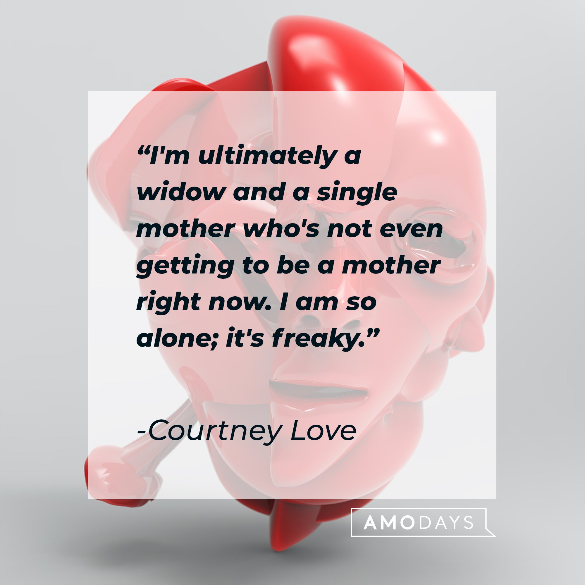 Courtney Love’s quote: "I'm ultimately a widow and a single mother who's not even getting to be a mother right now. I am so alone; it's freaky." | Image: AmoDays