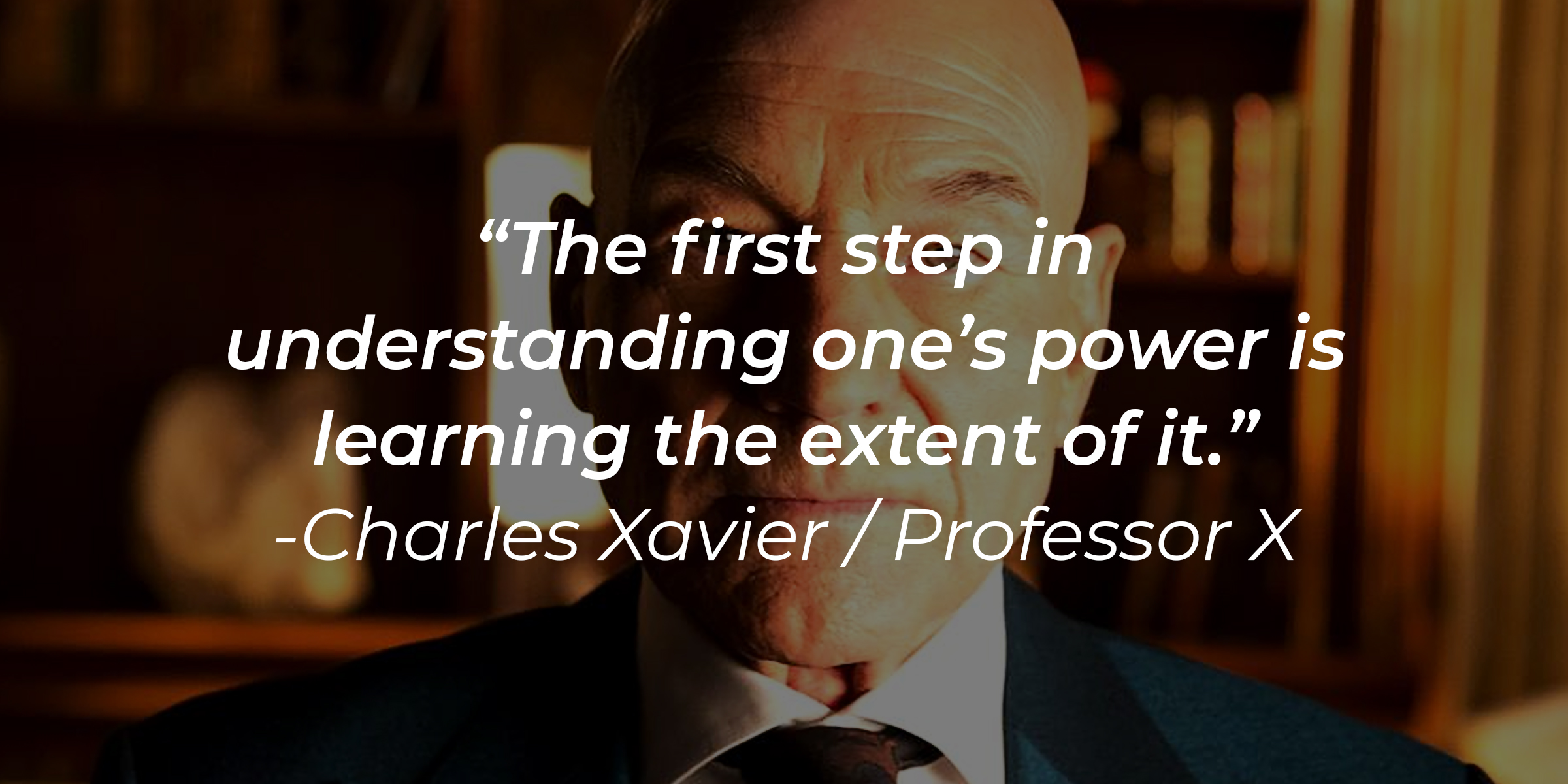 An image of Charles Xavier / Professor X, with his quote: "The first step in understanding one’s power is learning the extent of it." | Source: Facebook.com/xmenmovies