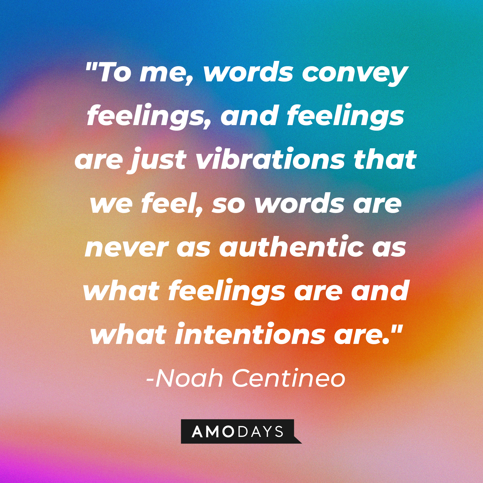 Noah Centineo's quote: "To me, words convey feelings, and feelings are just vibrations that we feel, so words are never as authentic as what feelings are and what intentions are." | Image: AmoDays
