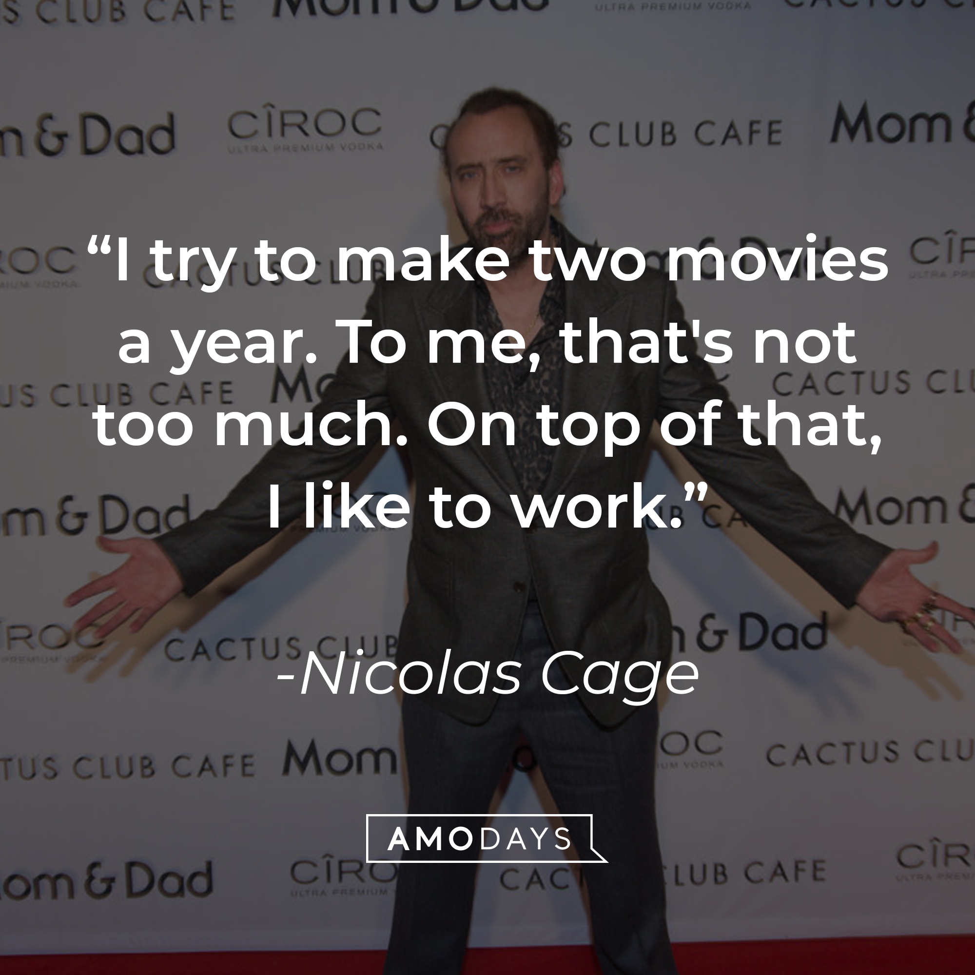 Nicolas Cage's quote: "I try to make two movies a year. To me, that's not too much. On top of that, I like to work." | Source: Getty Images