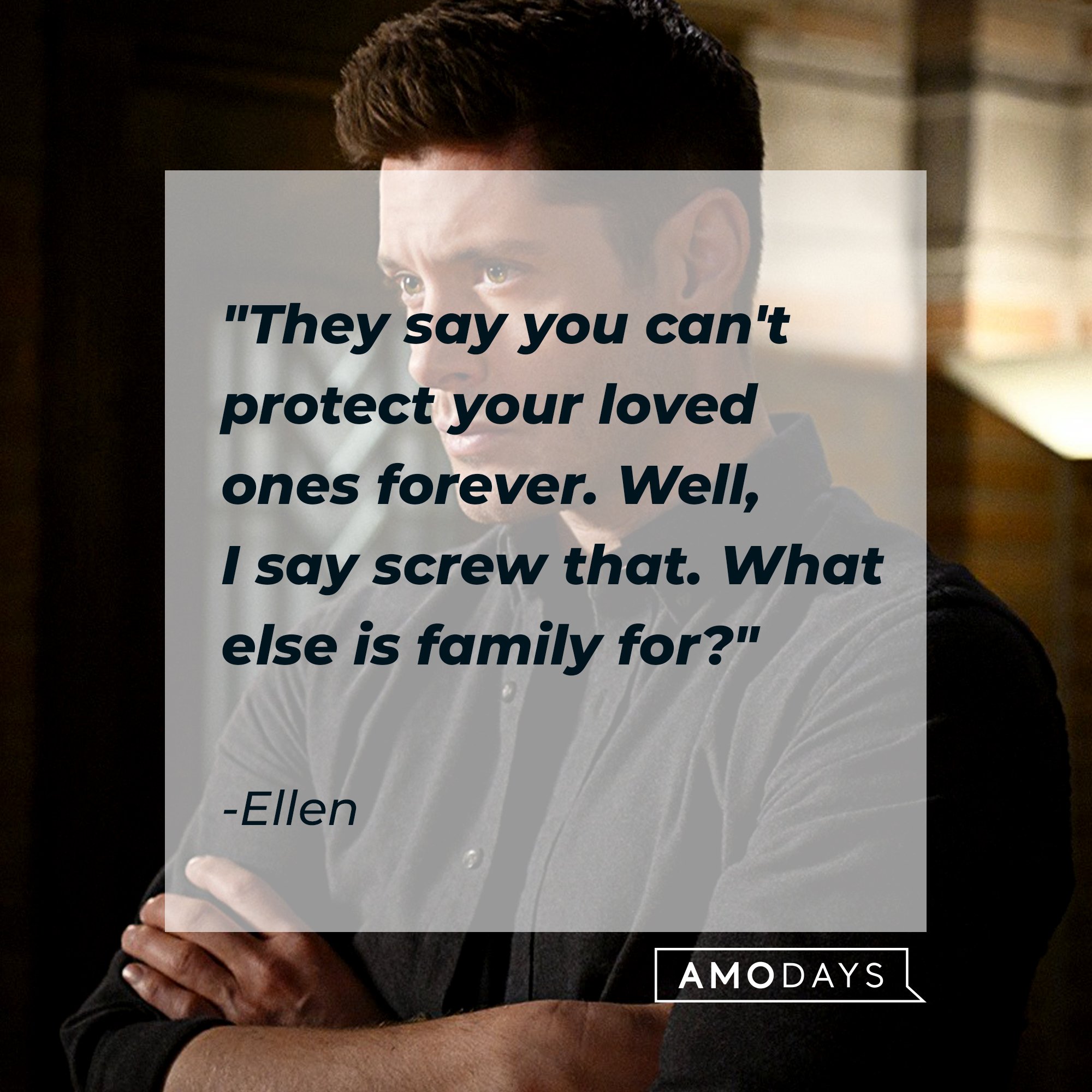 A photo of Dean Winchester with Ellen's quote, "They say you can't protect your loved ones forever. Well, I say screw that. What else is family for?" | Source: Facebbok/Supernatural