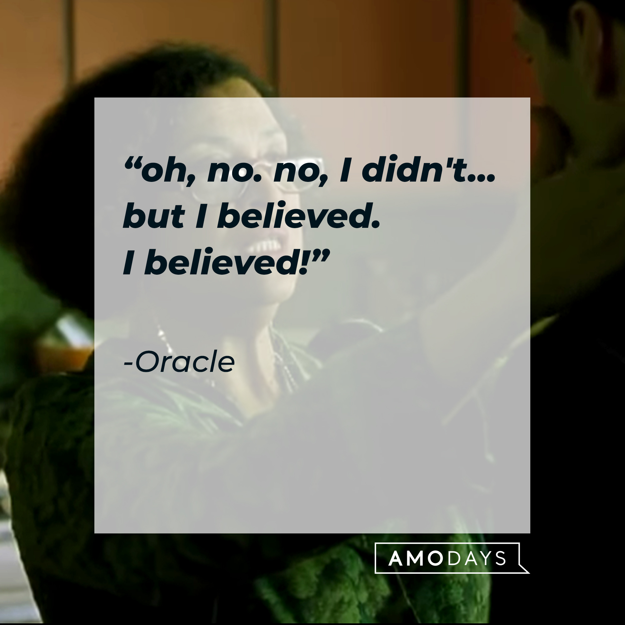 Oracle's quote: "Oh, no. no, I didn't... but I believed. I believed!" | Source: facebook.com/TheMatrixMovie