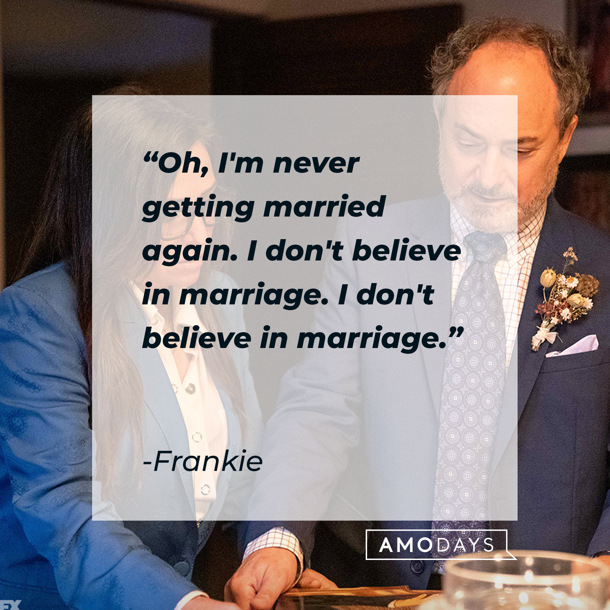 Frankie's quote: "Oh, I'm never getting married again. I don't believe in marriage. I don't believe in marriage." | Source: facebook.com/BetterThingsFX