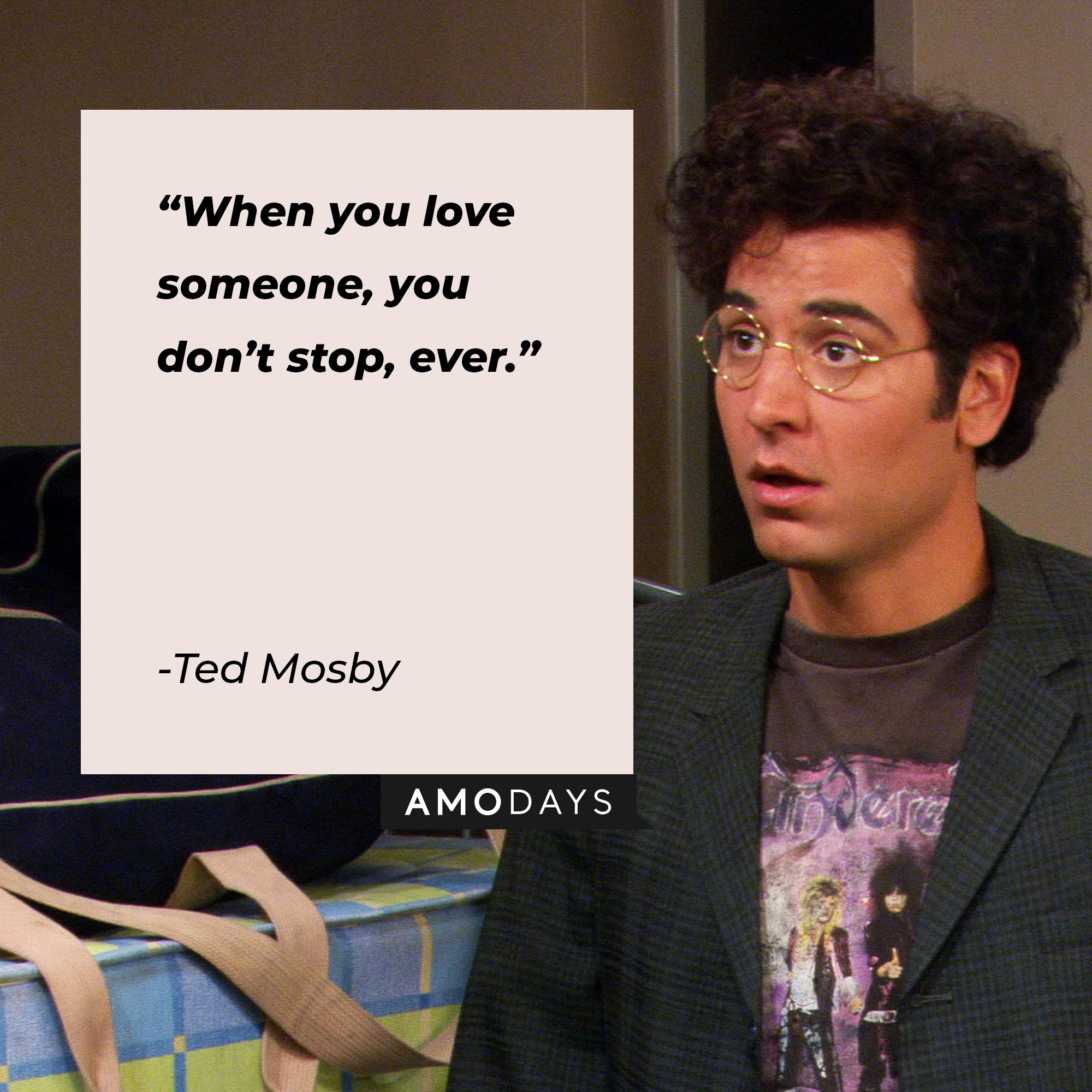 A picture of Ted Mosby with his quote, “When you love someone, you don’t stop, ever.” | Source: facebook.com/OfficialHowIMetYourMother