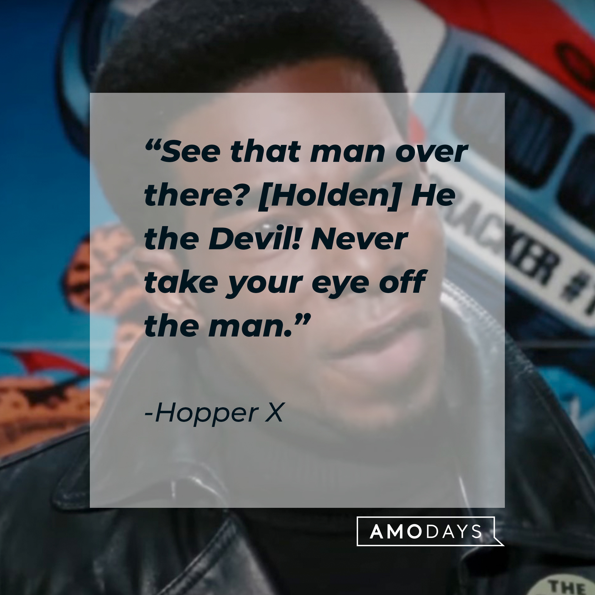 Hopper X, with his quote: “See that man over there? [Holden] He the Devil! Never take your eye off the man.” | Source: facebook.com/ChasingAmyMov