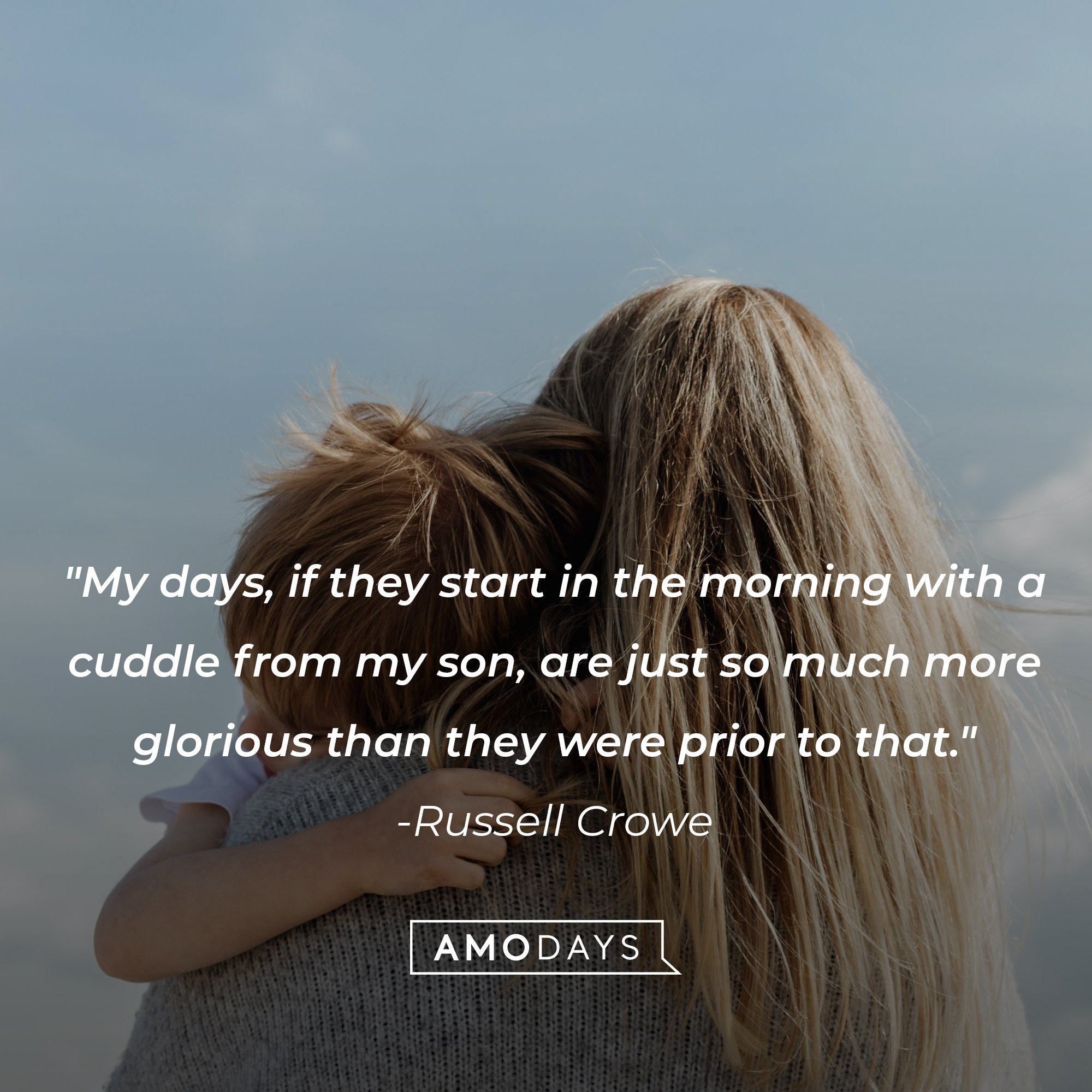 Russell Crowe's quote: "My days, if they start in the morning with a cuddle from my son, are just so much more glorious than they were prior to that." | Image: AmoDays