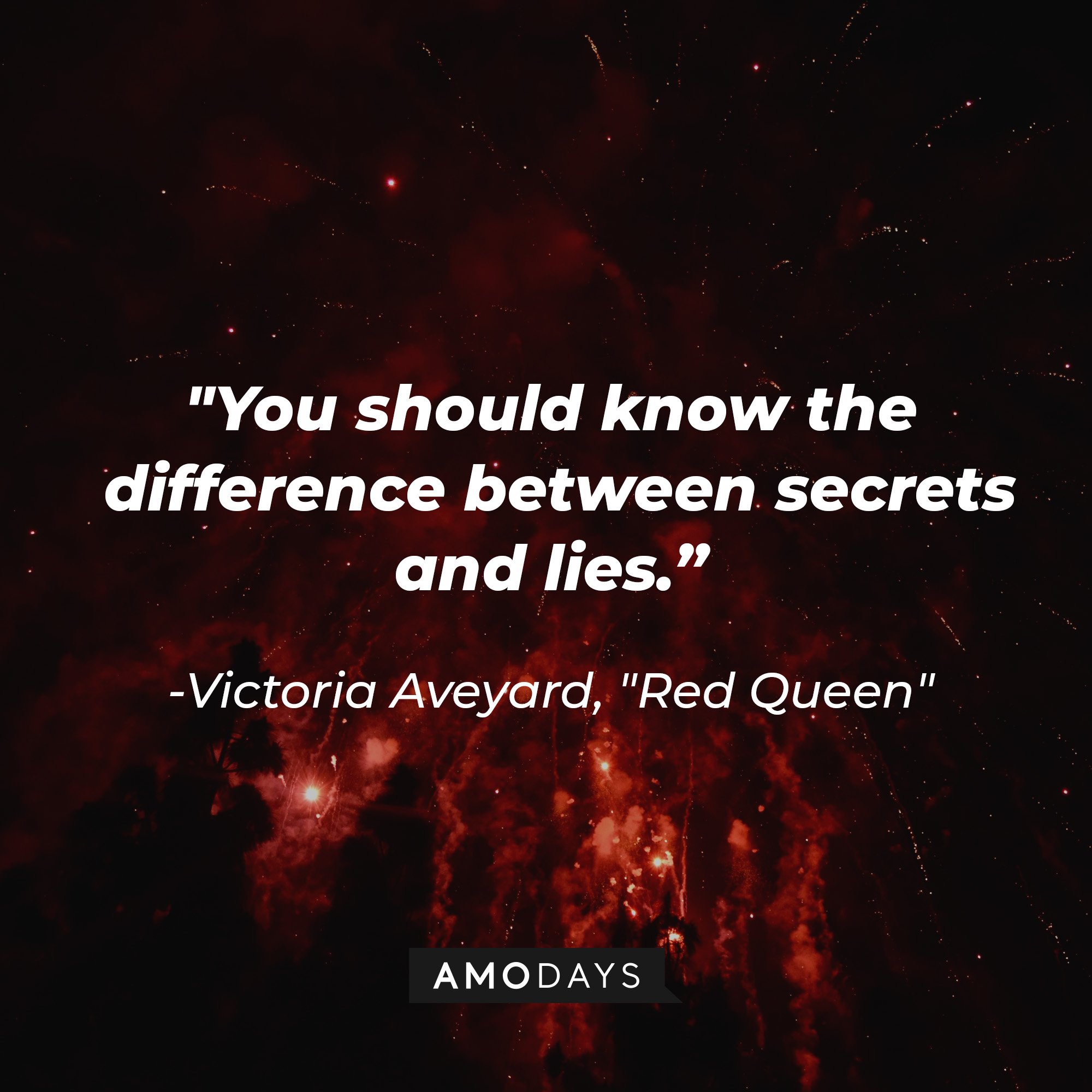 Victoria Aveyard’s quote in "Red Queen”: "You should know the difference between secrets and lies." | Image: AmoDays