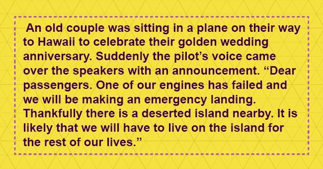 After their plane crashed on a deserted island, an old man wanted to know something from his wife