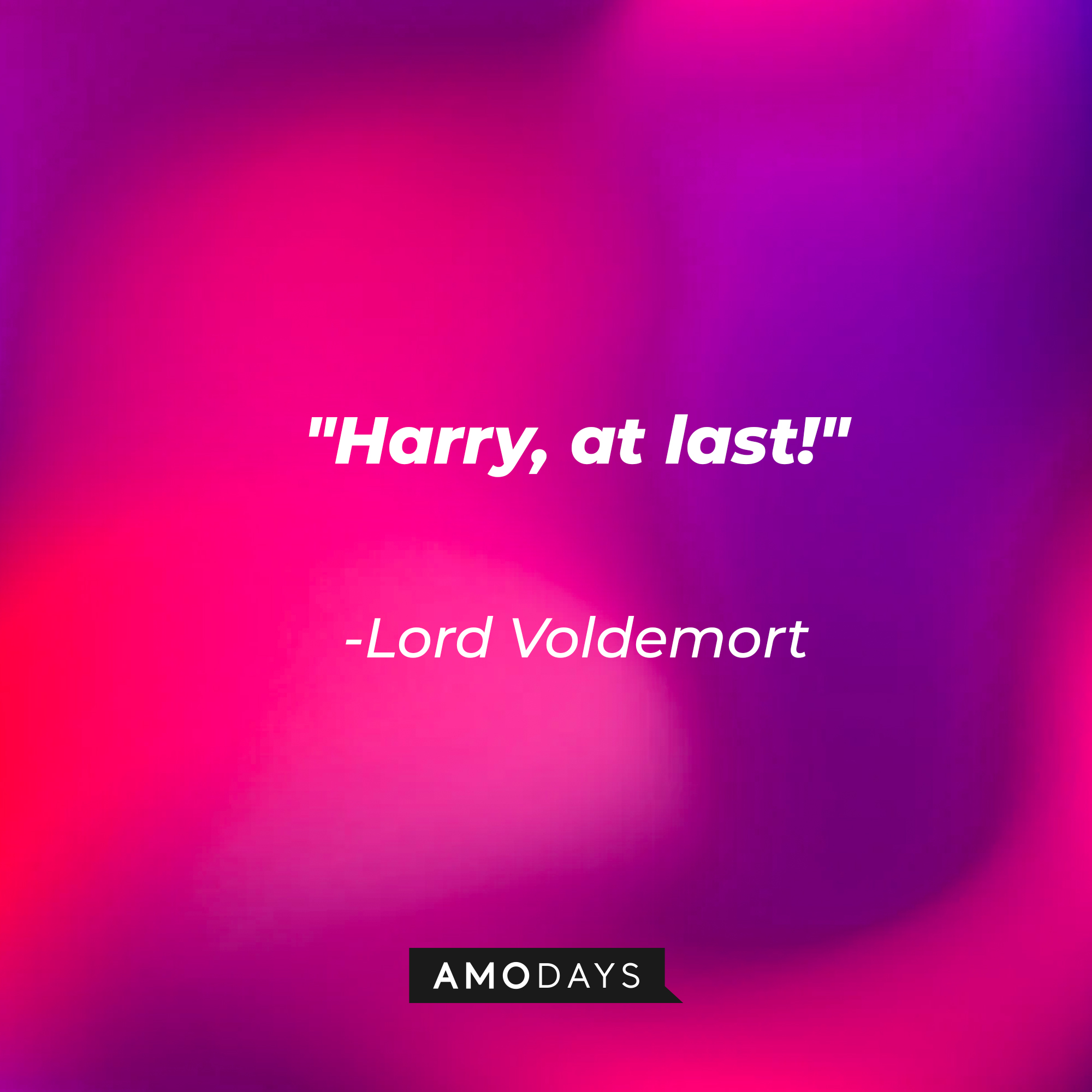 Lord Voldemort's quote: "Harry, at last!" | Image: Amodays