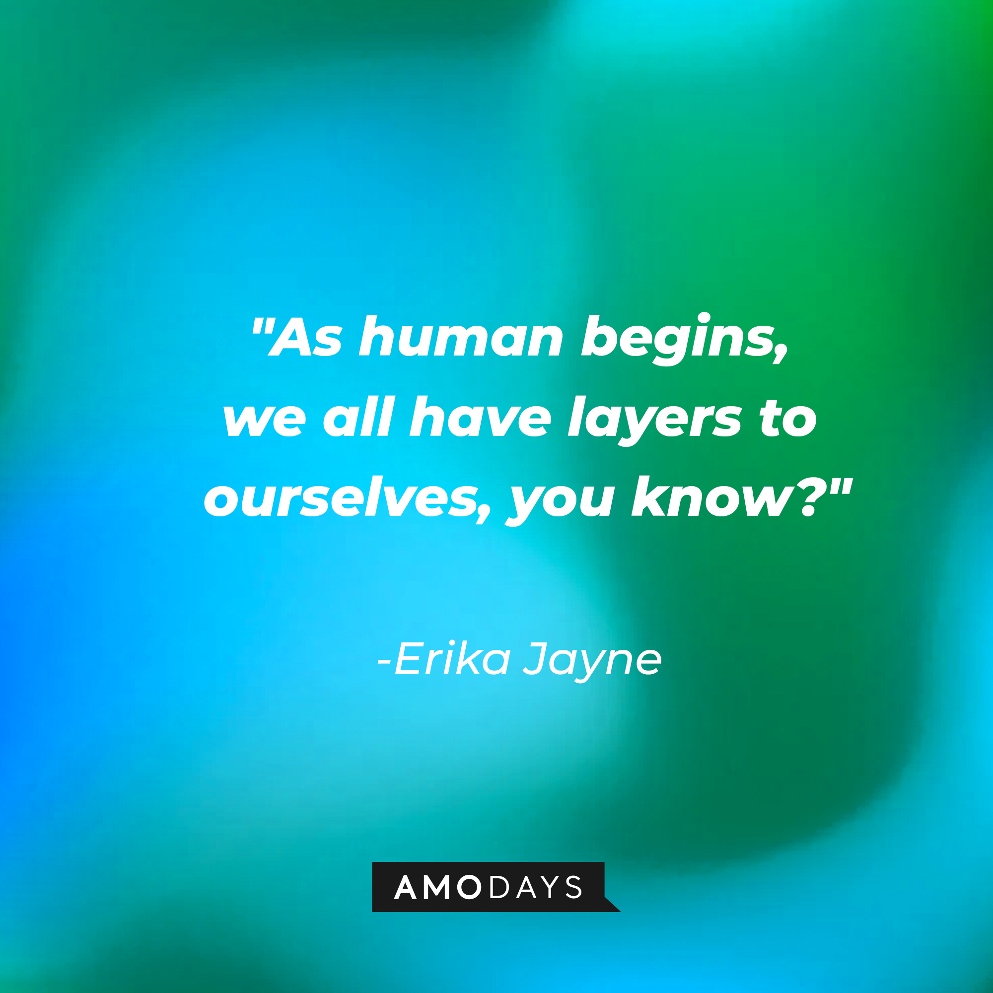 Erika Jayne’s quote: "As human begins, we all have layers to ourselves, you know?" | Image: Amodays