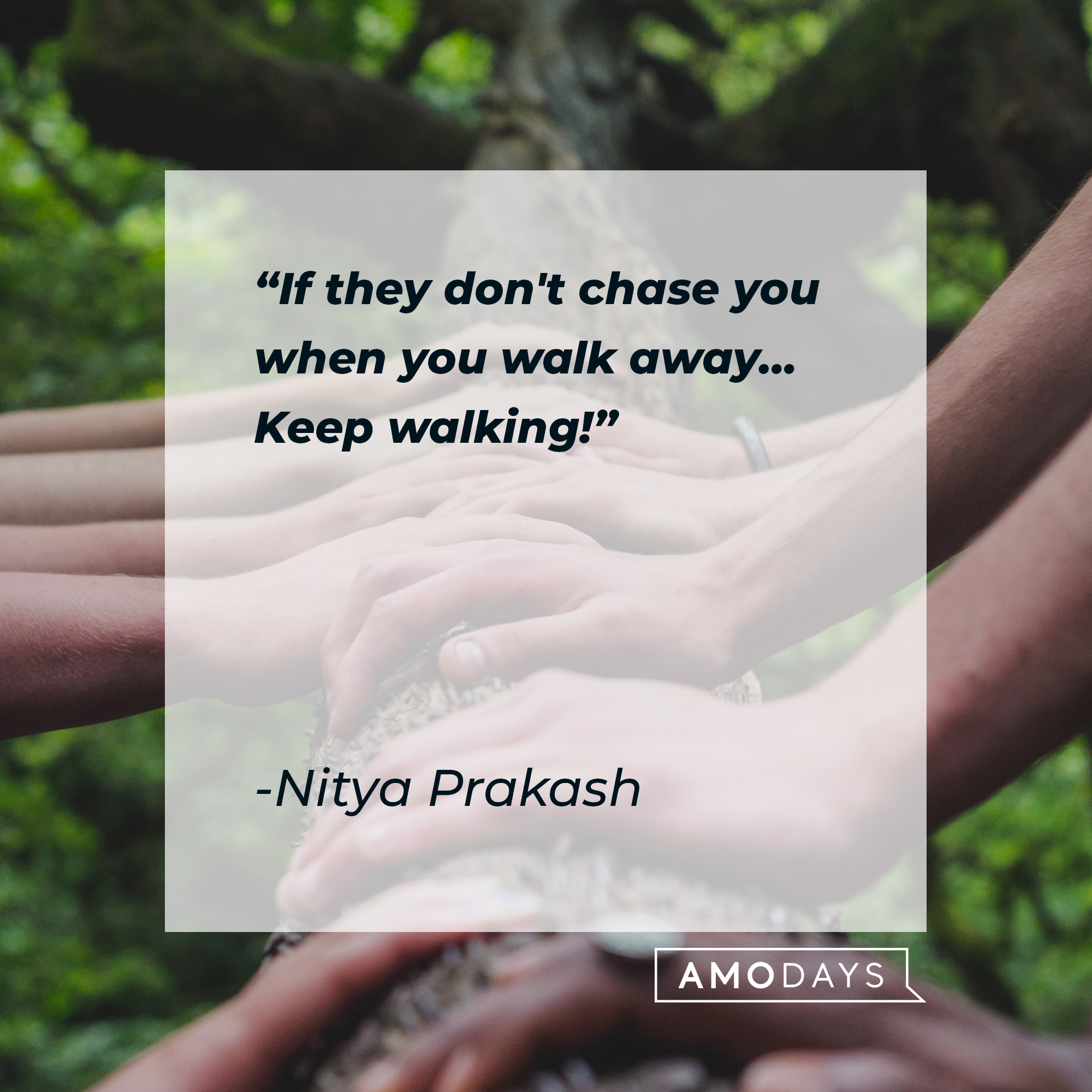 Nitya Prakash's quote: "If they don't chase you when you walk away… Keep walking!" | Image: Unsplash.com