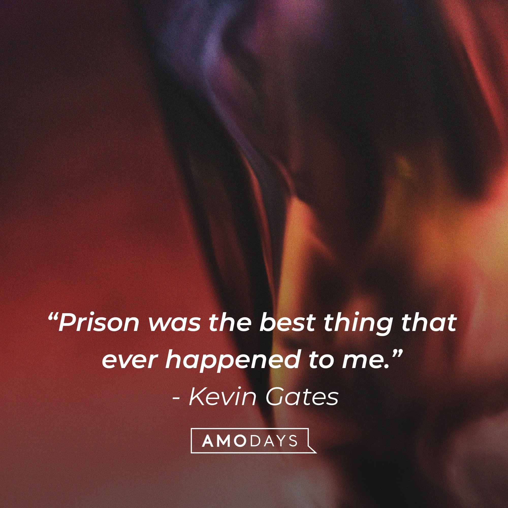 Kevin Gates’ quote: “Prison was the best thing that ever happened to me.” | Image: AmoDays