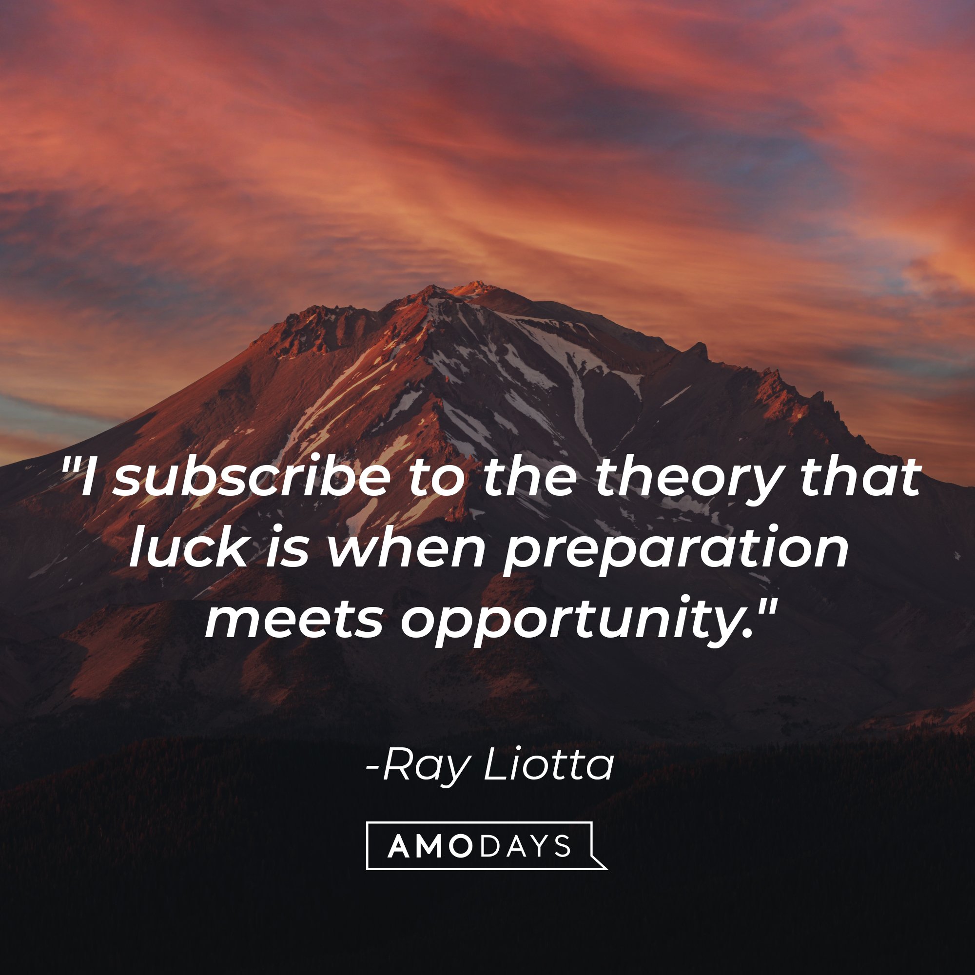 Ray Liotta’s quote: "I subscribe to the theory that luck is when preparation meets opportunity."  | Image: AmoDays
