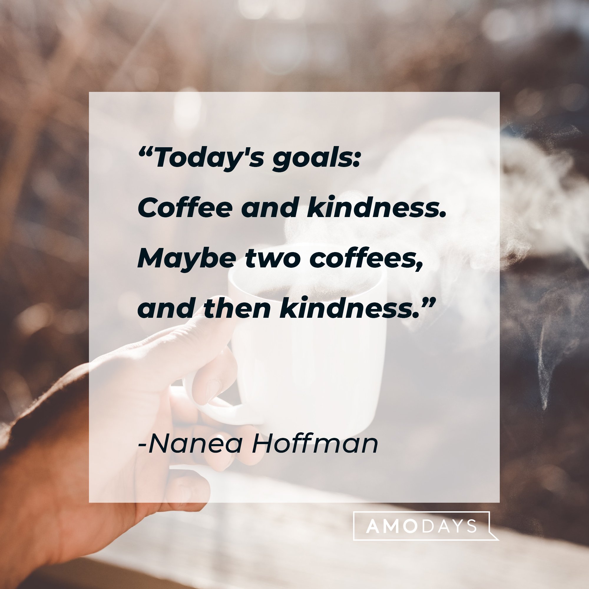 Nanea Hoffman’s quote: "Today's goals: Coffee and kindness. Maybe two coffees, and then kindness." | Image: AmoDays 