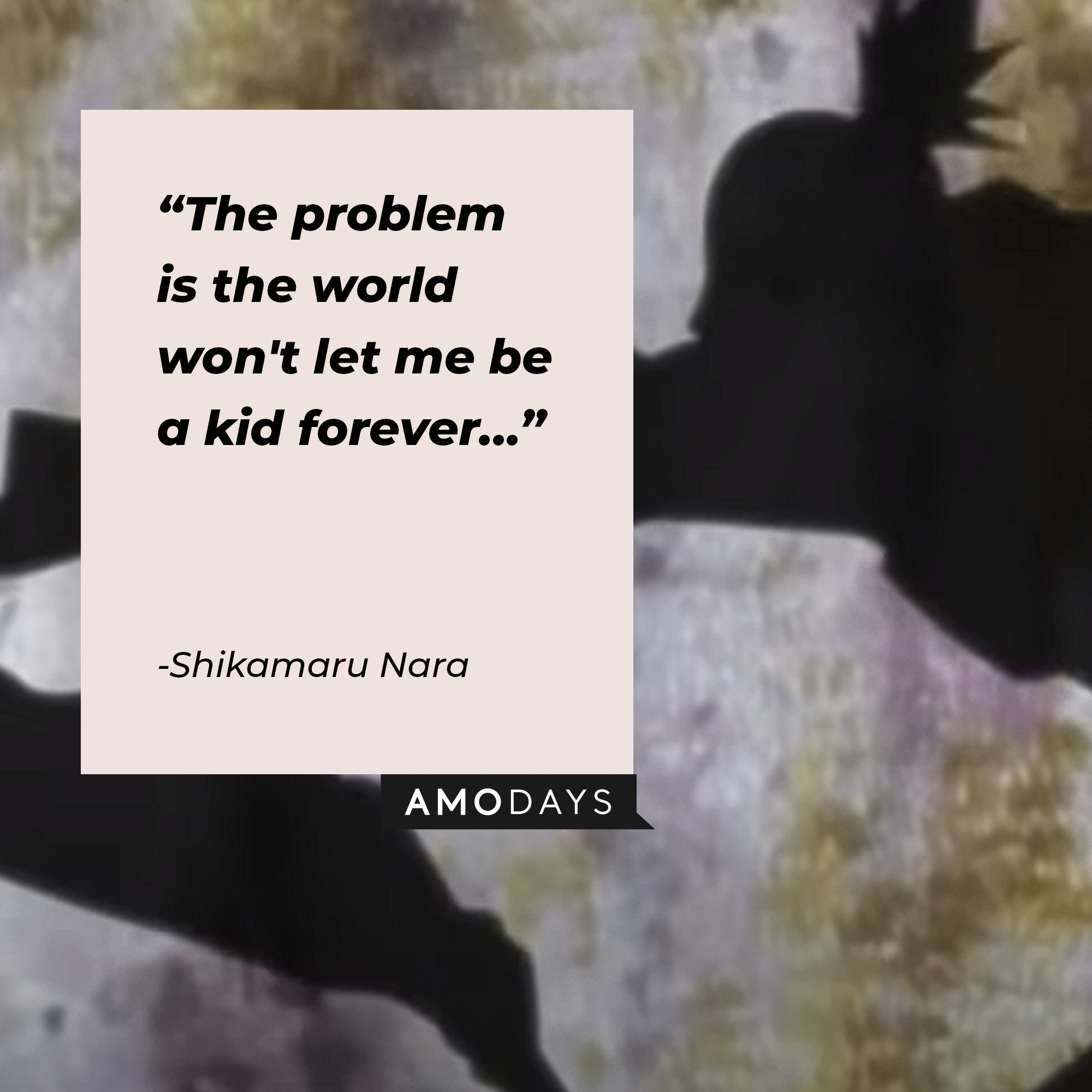 A picture of Shikamaru Nara with the quote: "The problem is the world won't let me be a kid forever…” | Source:youtube.com/CrunchyrollCollection