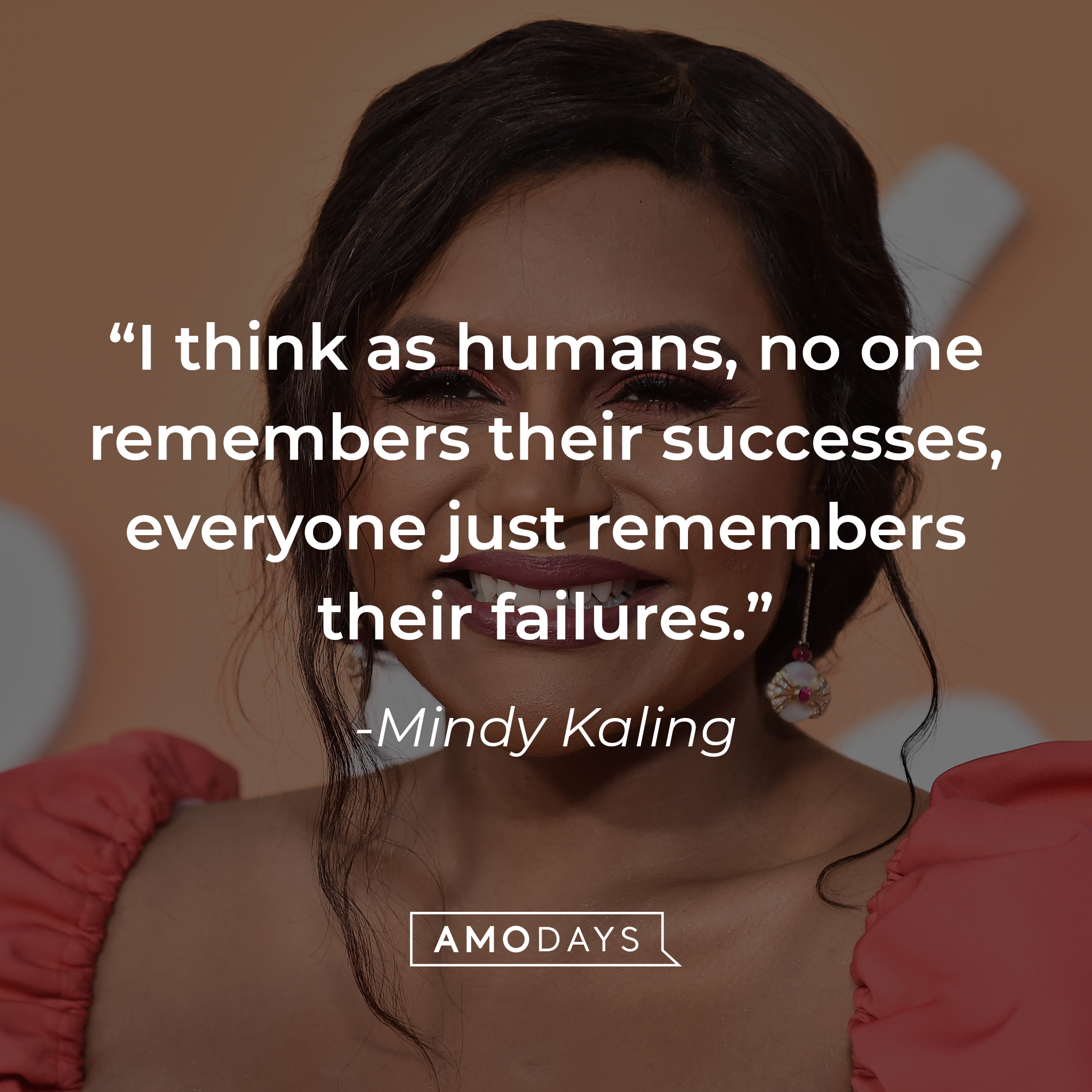 Mindy Kaling's quote: "I think as humans, no one remembers their successes, everyone just remembers their failures." | Source: Getty Images