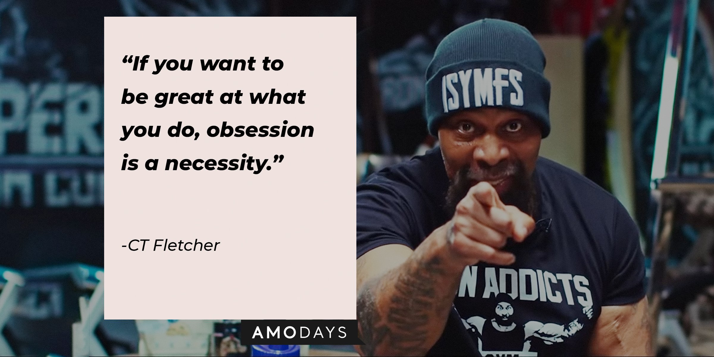 Source: Youtube.com/CT Fletcher Motivation | CT Fletcher with the quote: "If you want to be great at what you do, obsession is a necessity."