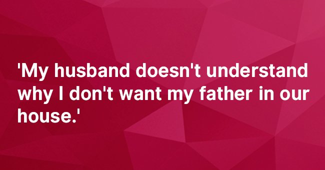 I’m afraid to tell my husband the truth about my father