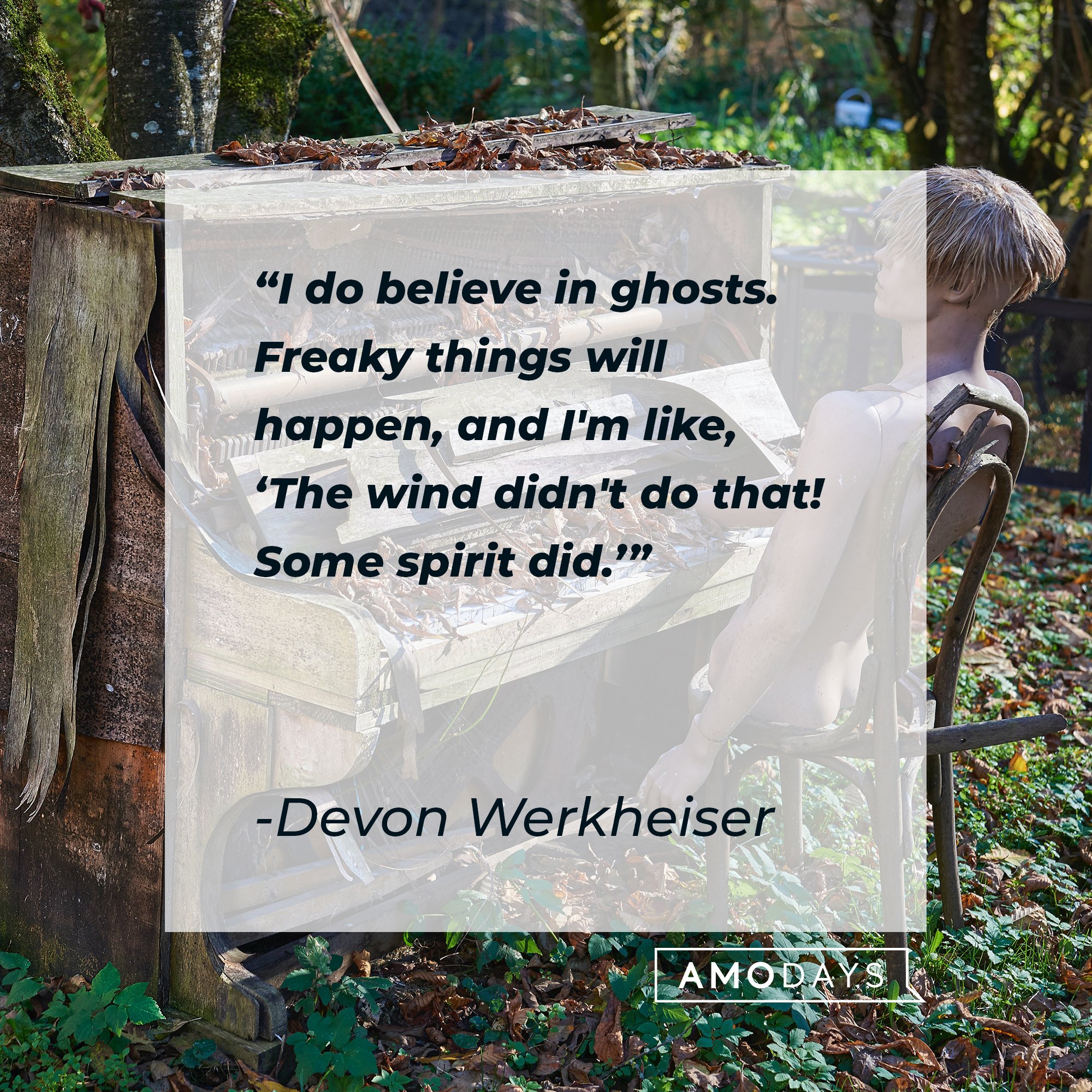 Devon Werkheiser’s quote: "I do believe in ghosts. Freaky things will happen, and I'm like, 'The wind didn't do that! Some spirit did.'" | Image: AmoDays