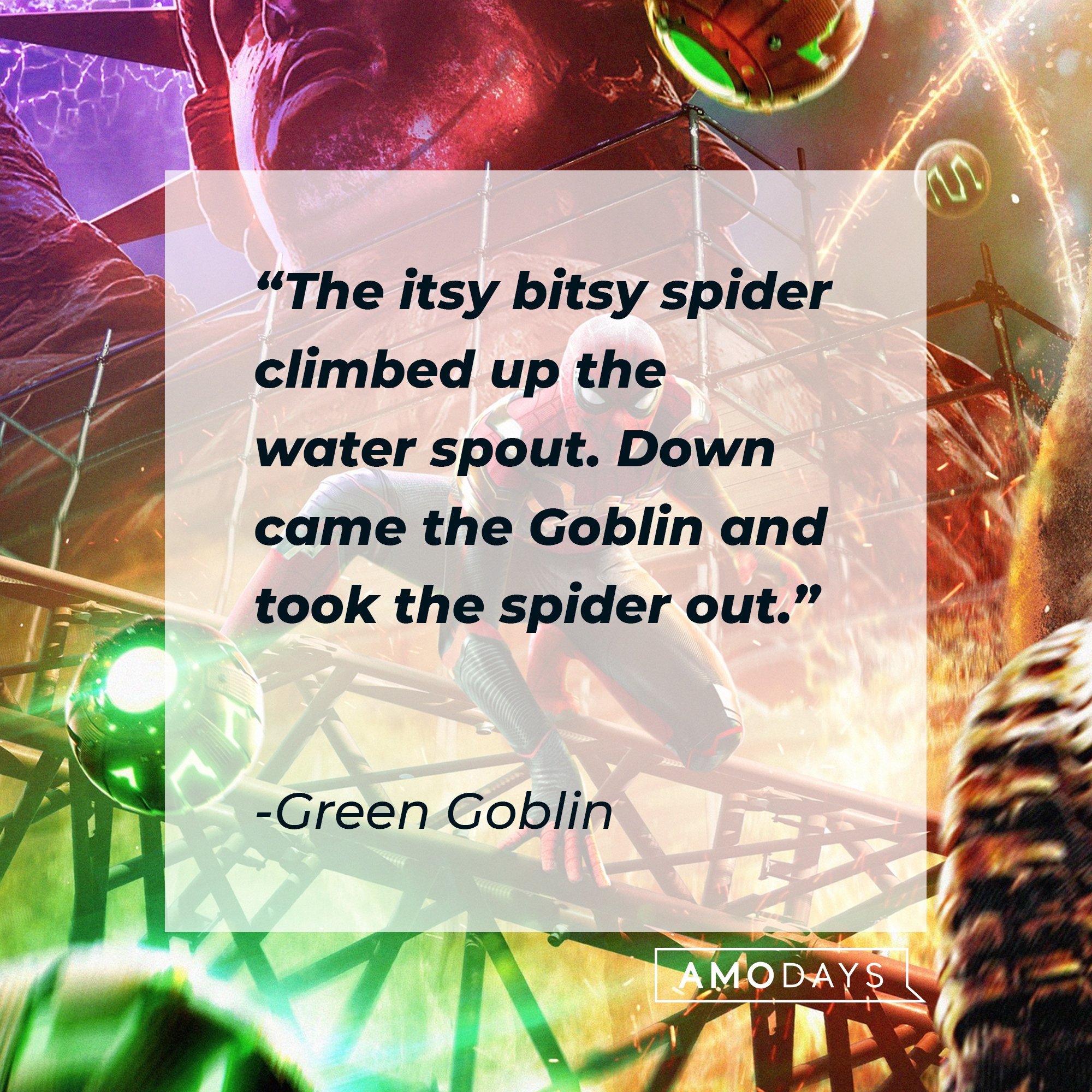 Green Goblin’s quote: “The itsy bitsy spider climbed up the water spout. Down came the Goblin and took the spider out.” | Image: AmoDays