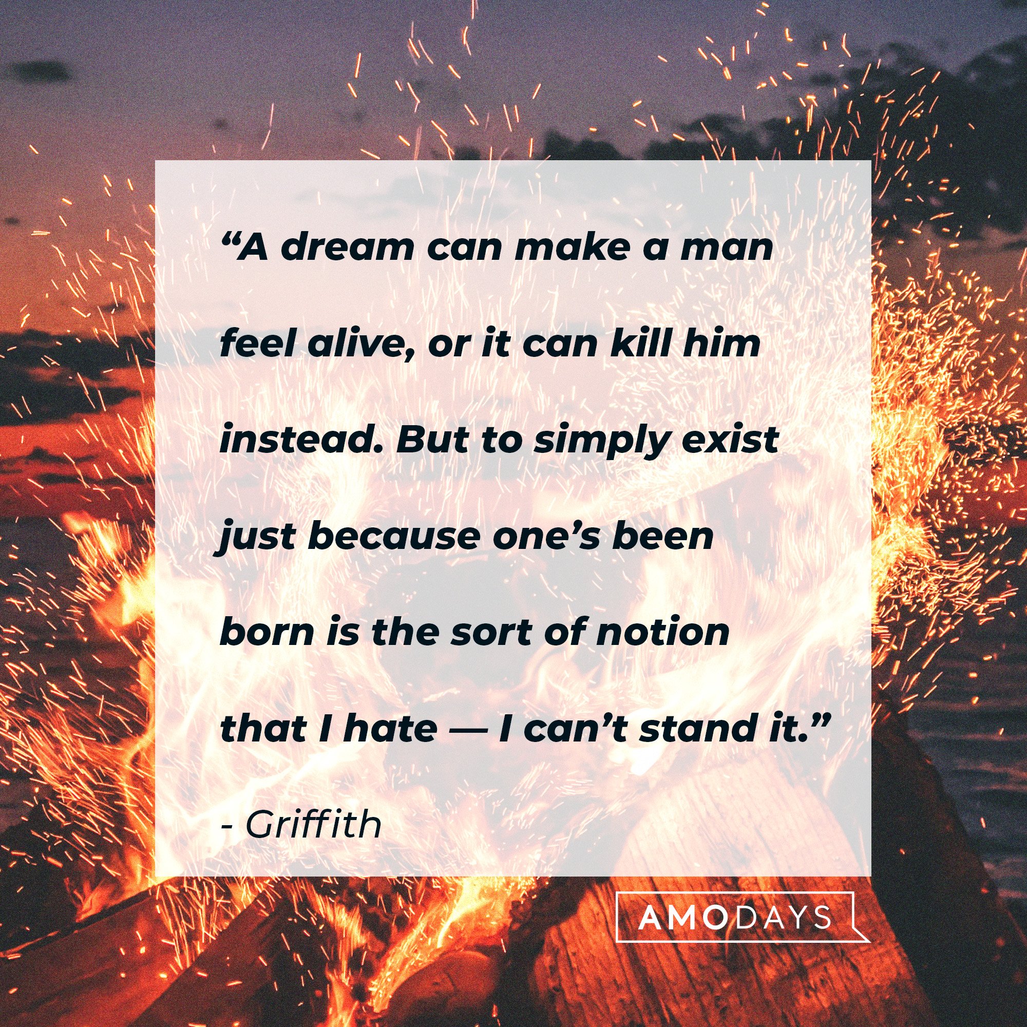 Griffith's quote: “A dream can make a man feel alive, or it can kill him instead. But to simply exist just because one’s been born is the sort of notion that I hate — I can’t stand it.” | Image: AmoDays