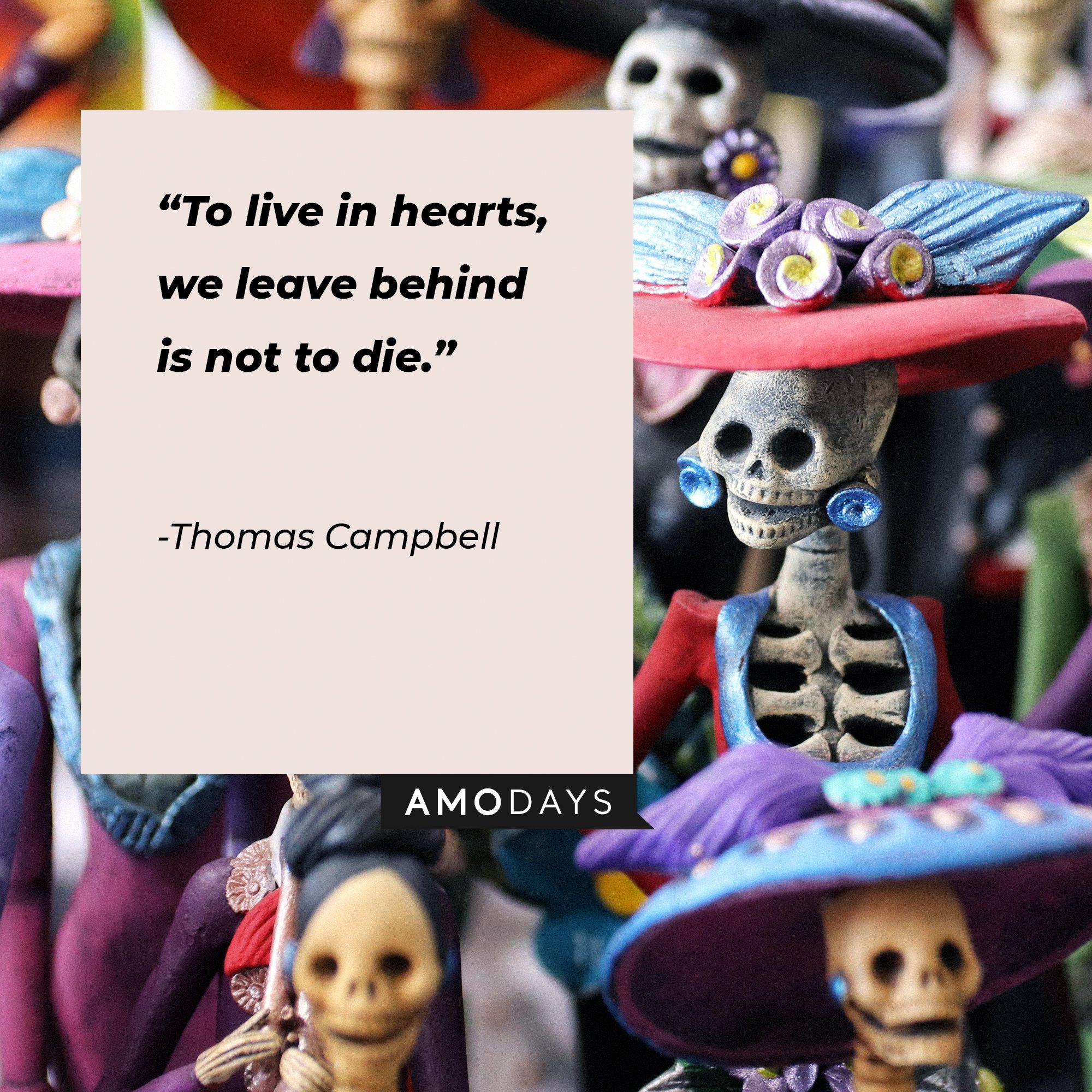 Thomas Campbell’s quote: "To live in hearts, we leave behind is not to die." | Image: AmoDays   
