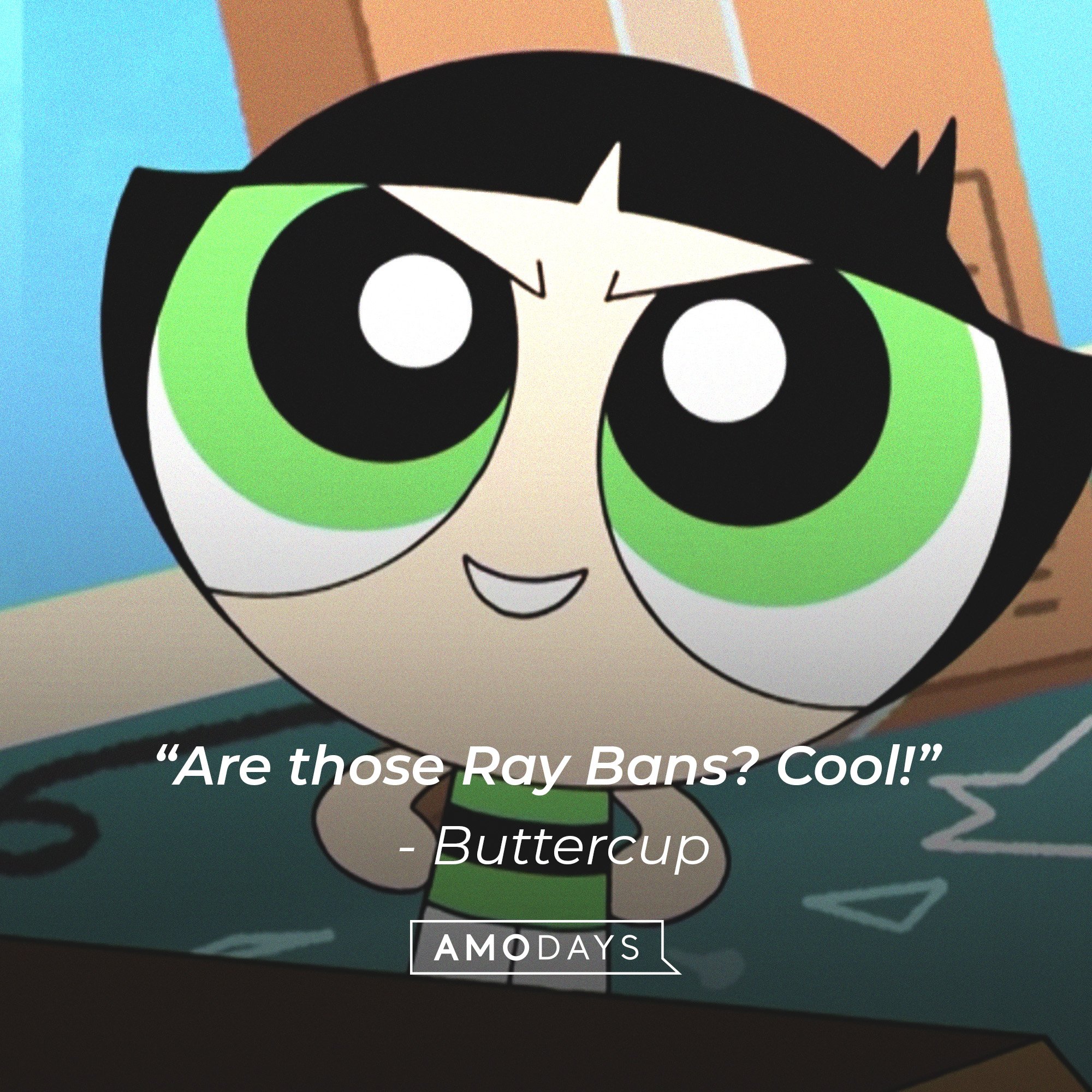Buttercup’s quote: “Are those Ray Bans? Cool!” | Image: AmoDays
