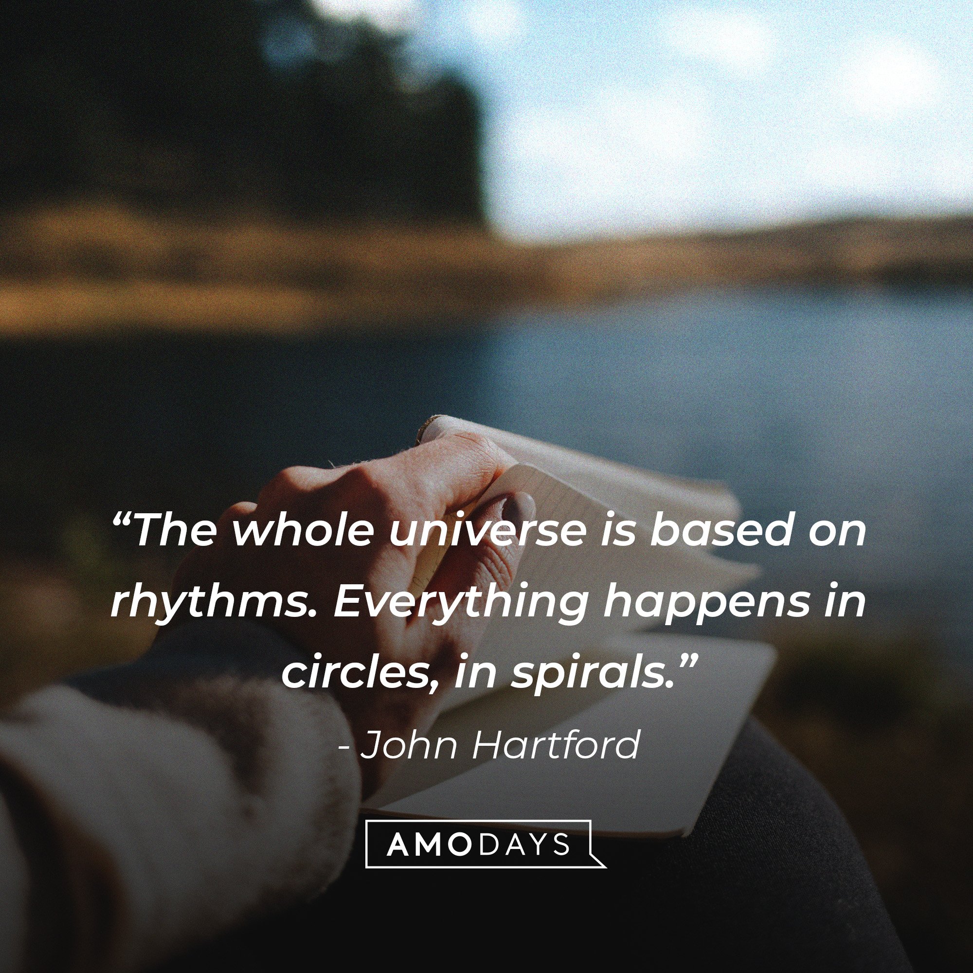 John Hartford's quote: “The whole universe is based on rhythms. Everything happens in circles, in spirals.” | Image: AmoDays