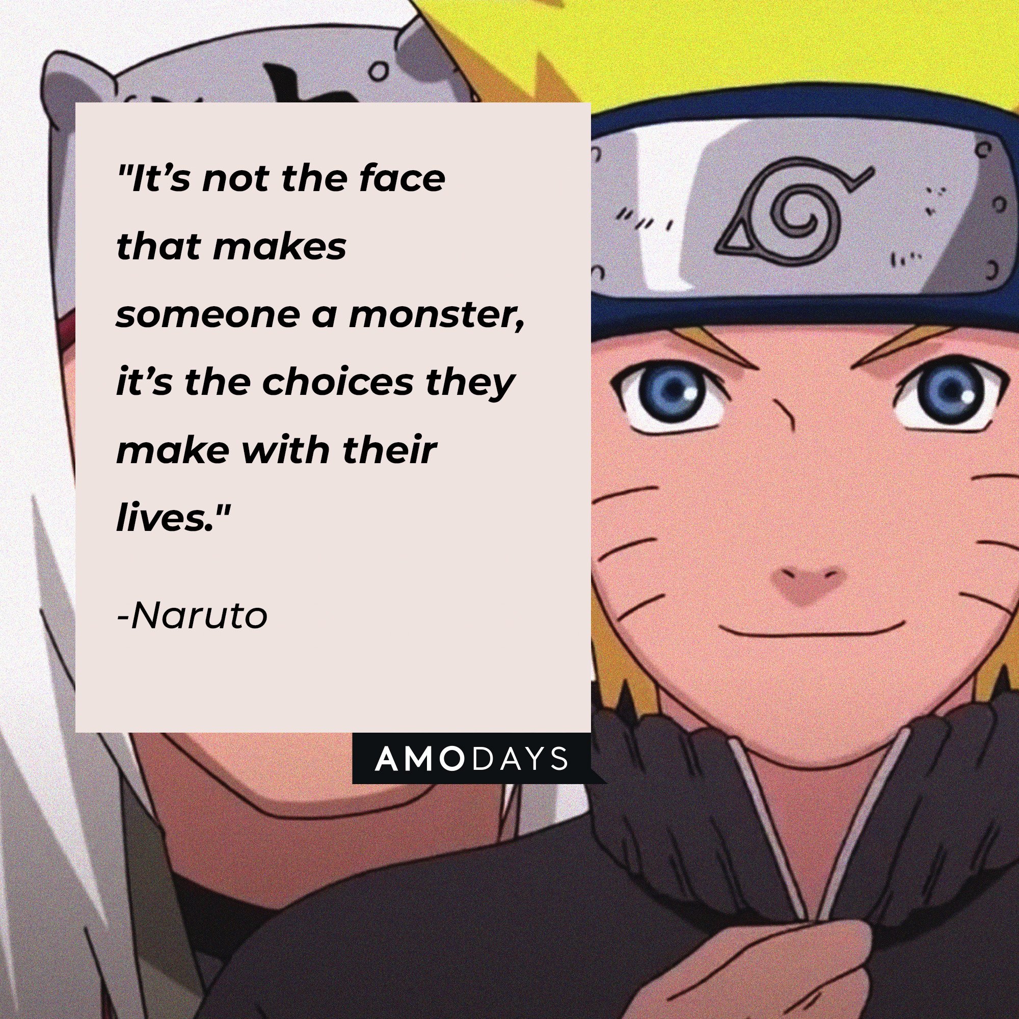 Naruto's quote: "It’s not the face that makes someone a monster, it’s the choices they make with their lives." | Image: AmoDays