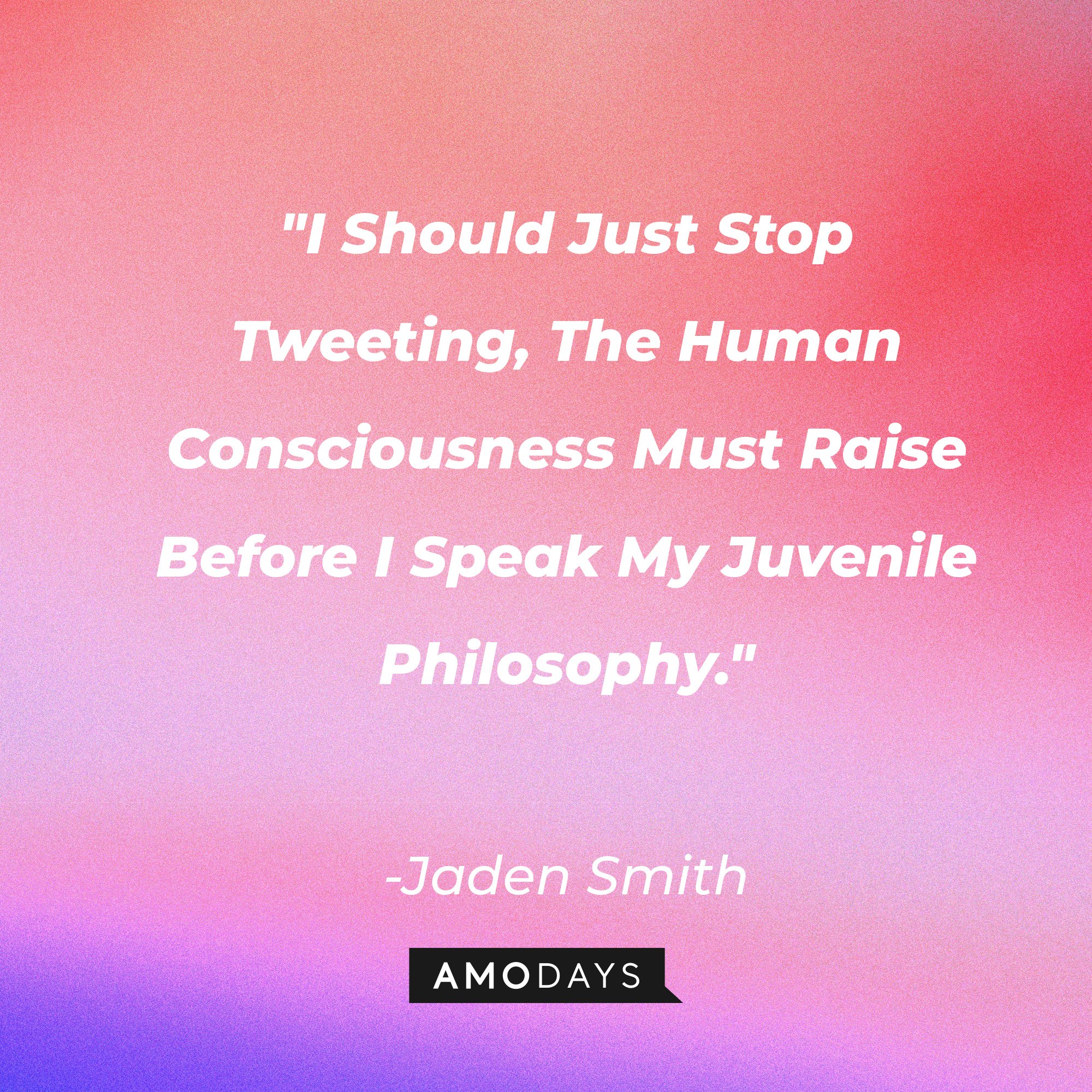 Jaden Smith's quote: "I Should Just Stop Tweeting, The Human Consciousness Must Raise Before I Speak My Juvenile Philosophy." | Image: AmoDays
