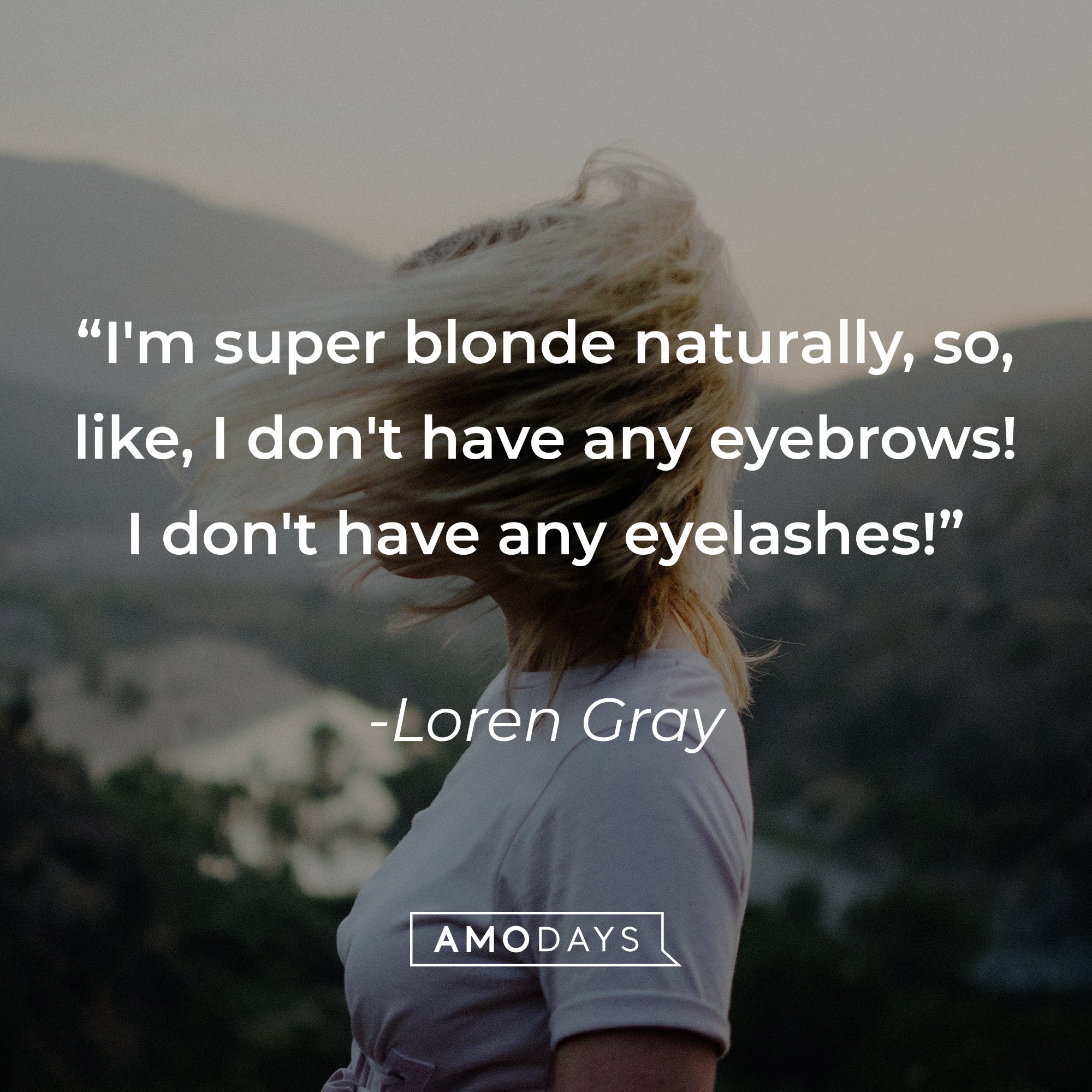 Loren Gray’s quote: "I'm super blonde naturally, so, like, I don't have any eyebrows! I don't have any eyelashes!" | Image: AmoDays