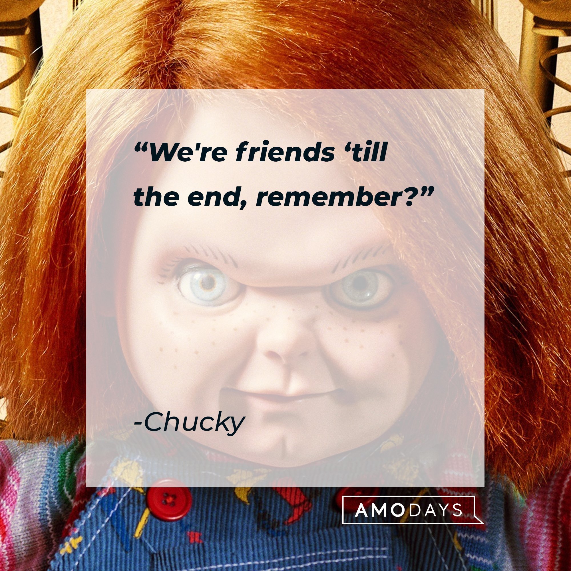 Chucky's quote: "We're friends ‘till the end, remember?" | Image: AmoDays