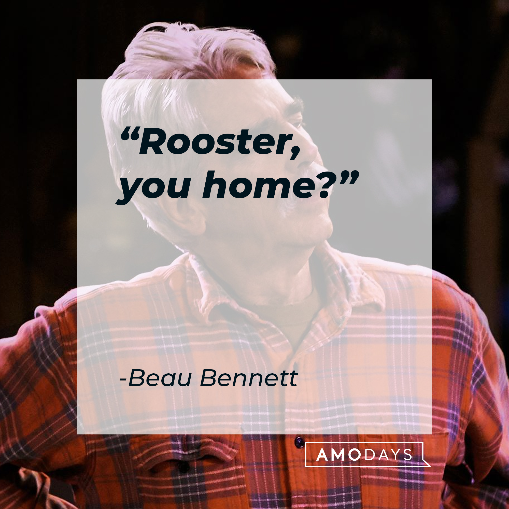 Beau Bennett with his quote: “Rooster, you home?”  |Source: facebook.com/TheRanchNetflix