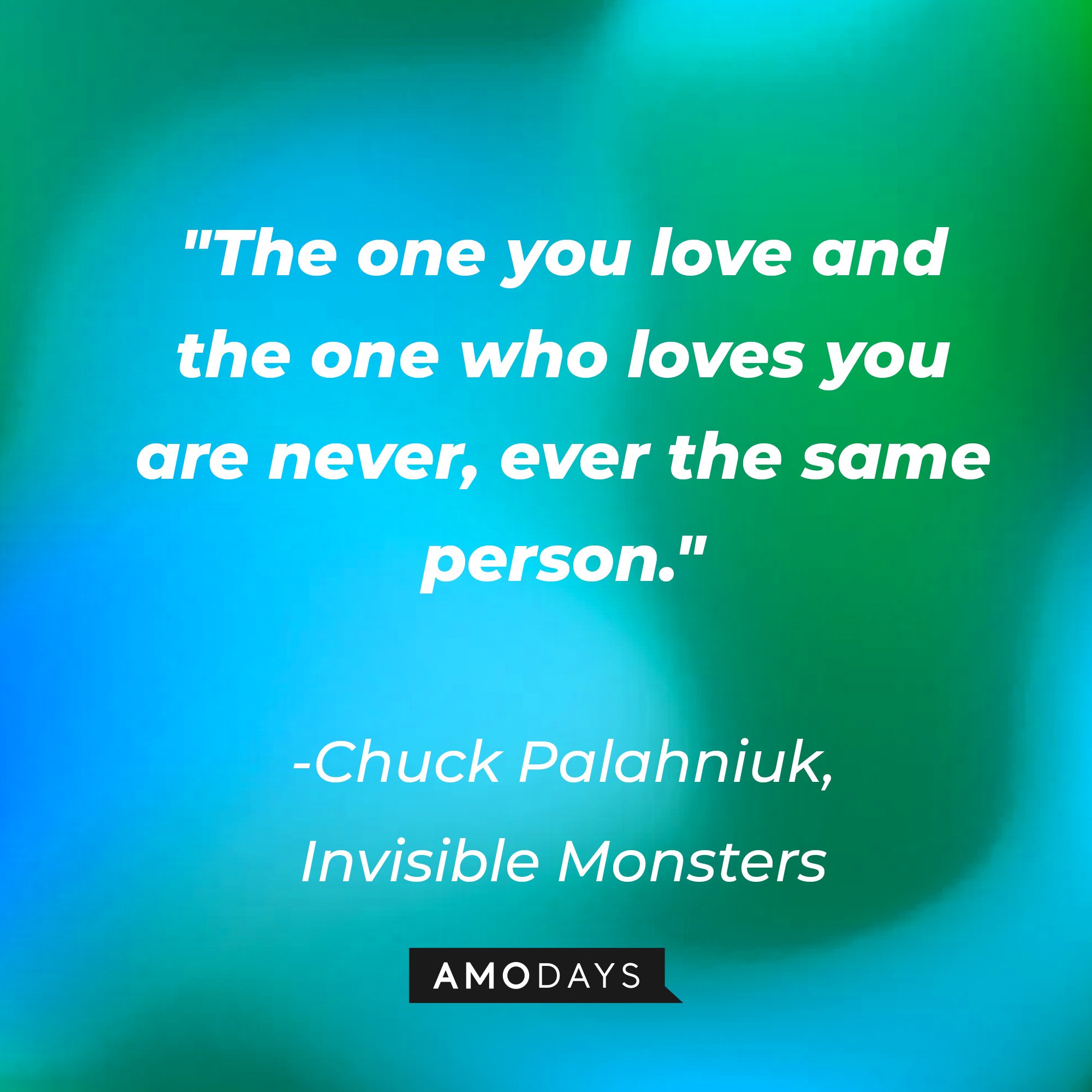 Chuck Palahniuk's quote: "The one you love and the one who loves you are never, ever the same person." | Image: Amodays