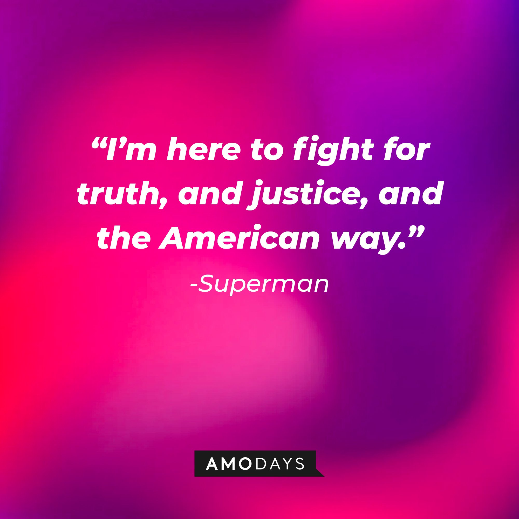 Superman's quote: “I’m here to fight for truth, and justice, and the American way.” | Image: AmoDays