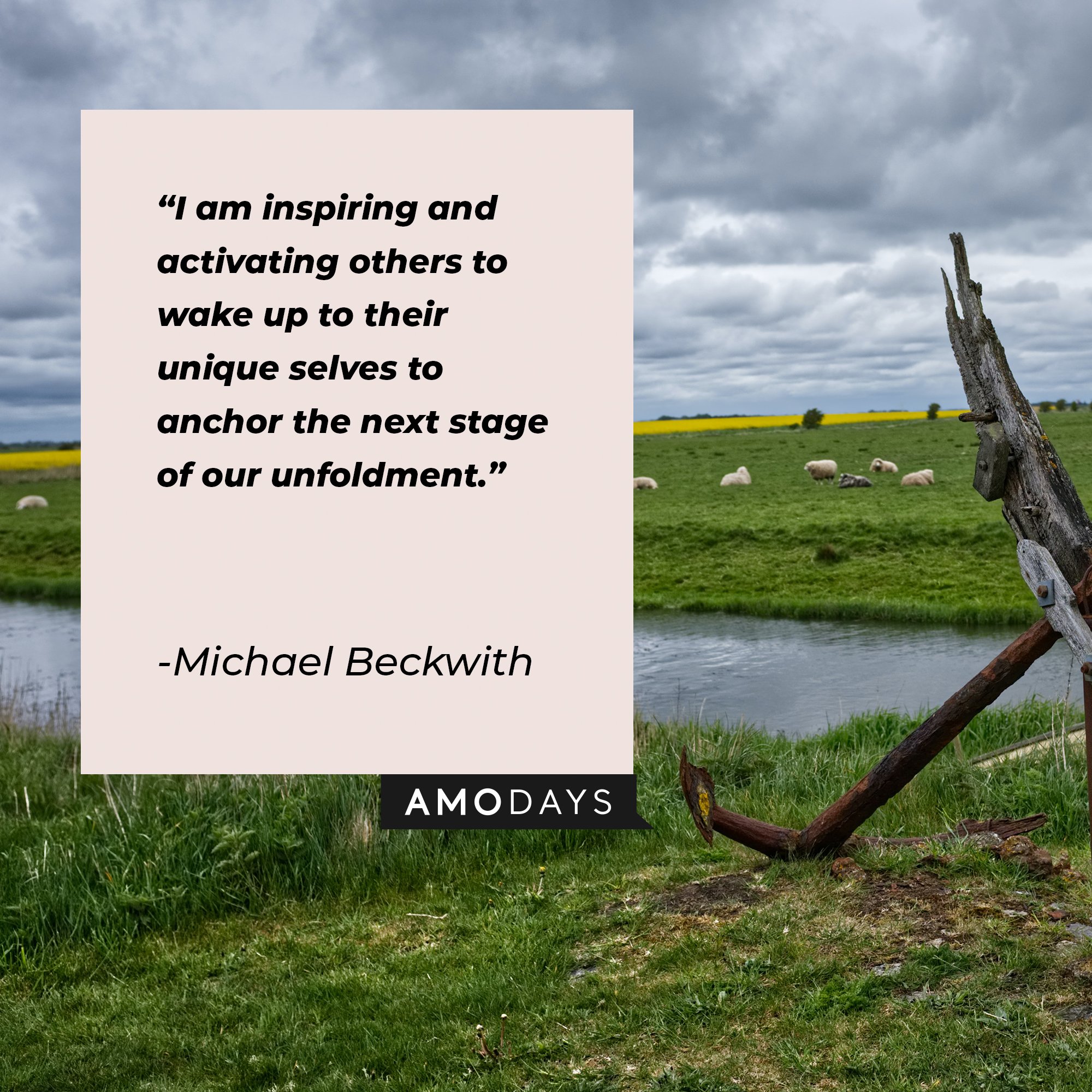 Michael Beckwith's quote: "I am inspiring and activating others to wake up to their unique selves to anchor the next stage of our unfoldment." | Image: AmoDays