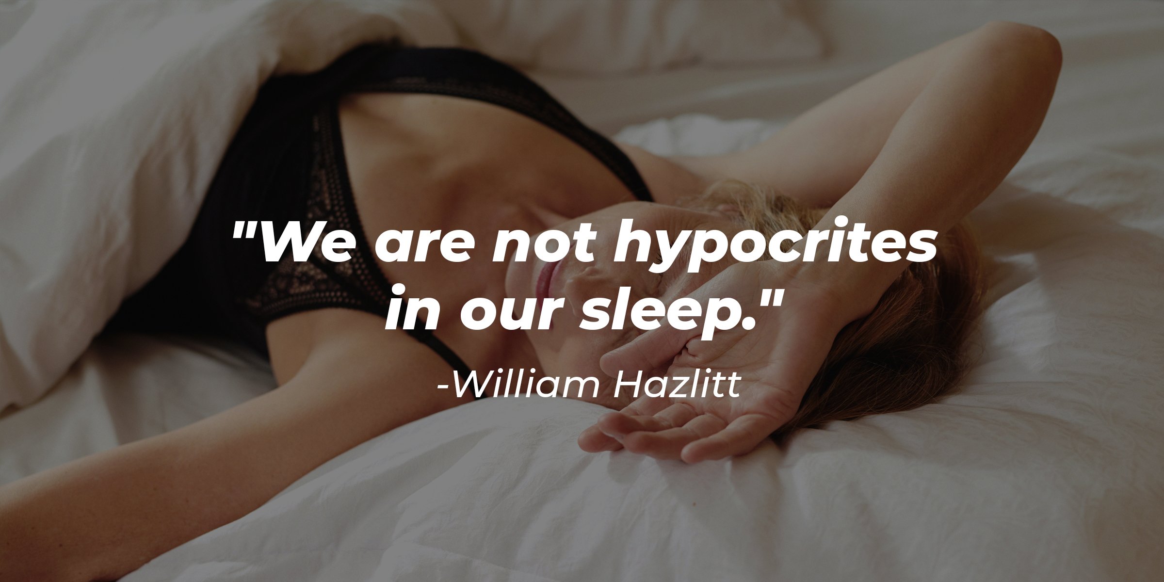 Source: Unsplash | A woman in bed with the quote: "We are not hypocrites in our sleep."