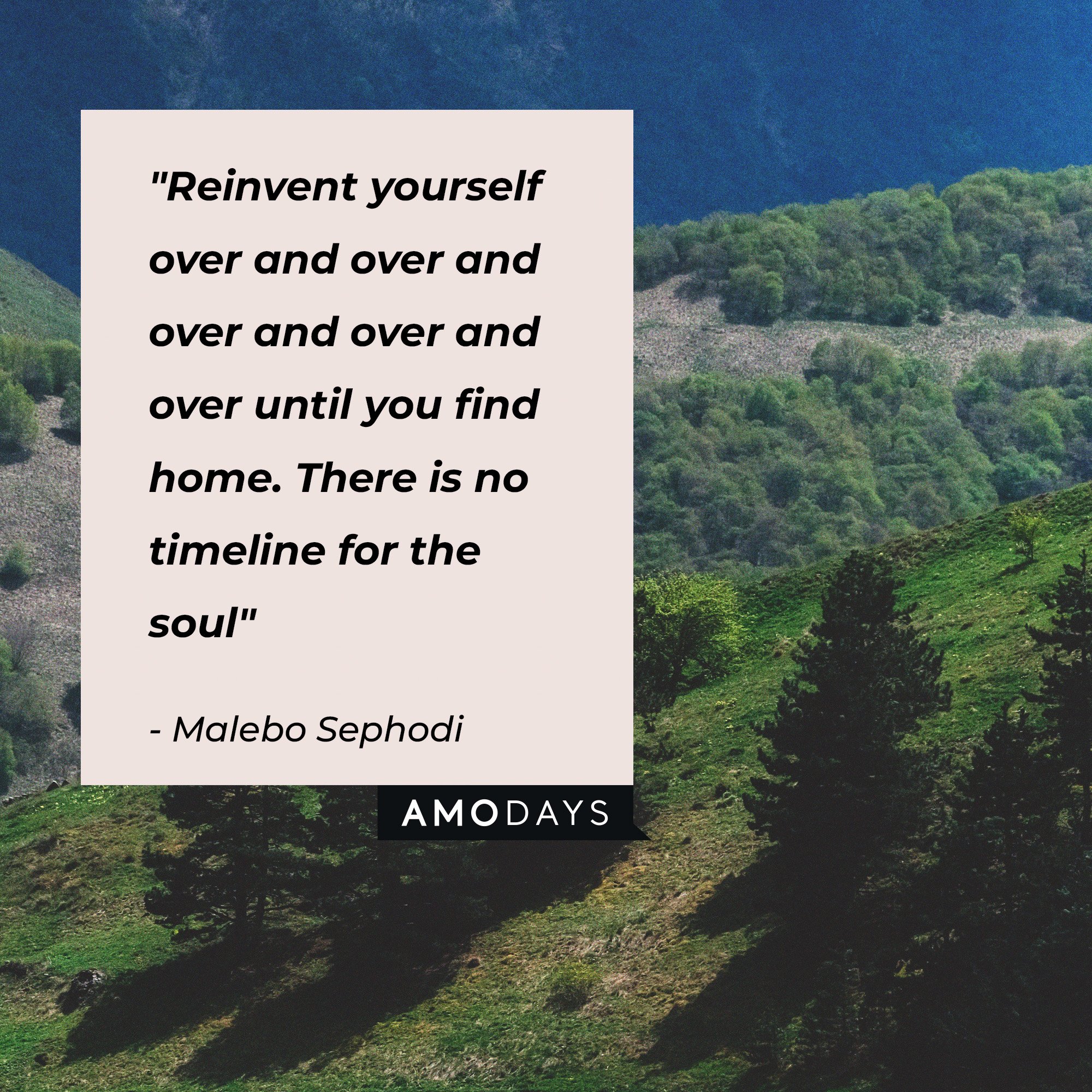 Malebo Sephodi's quote: “Reinvent yourself over and over and over and over and over until you find home. There is no timeline for the soul.” | Image: AmoDays