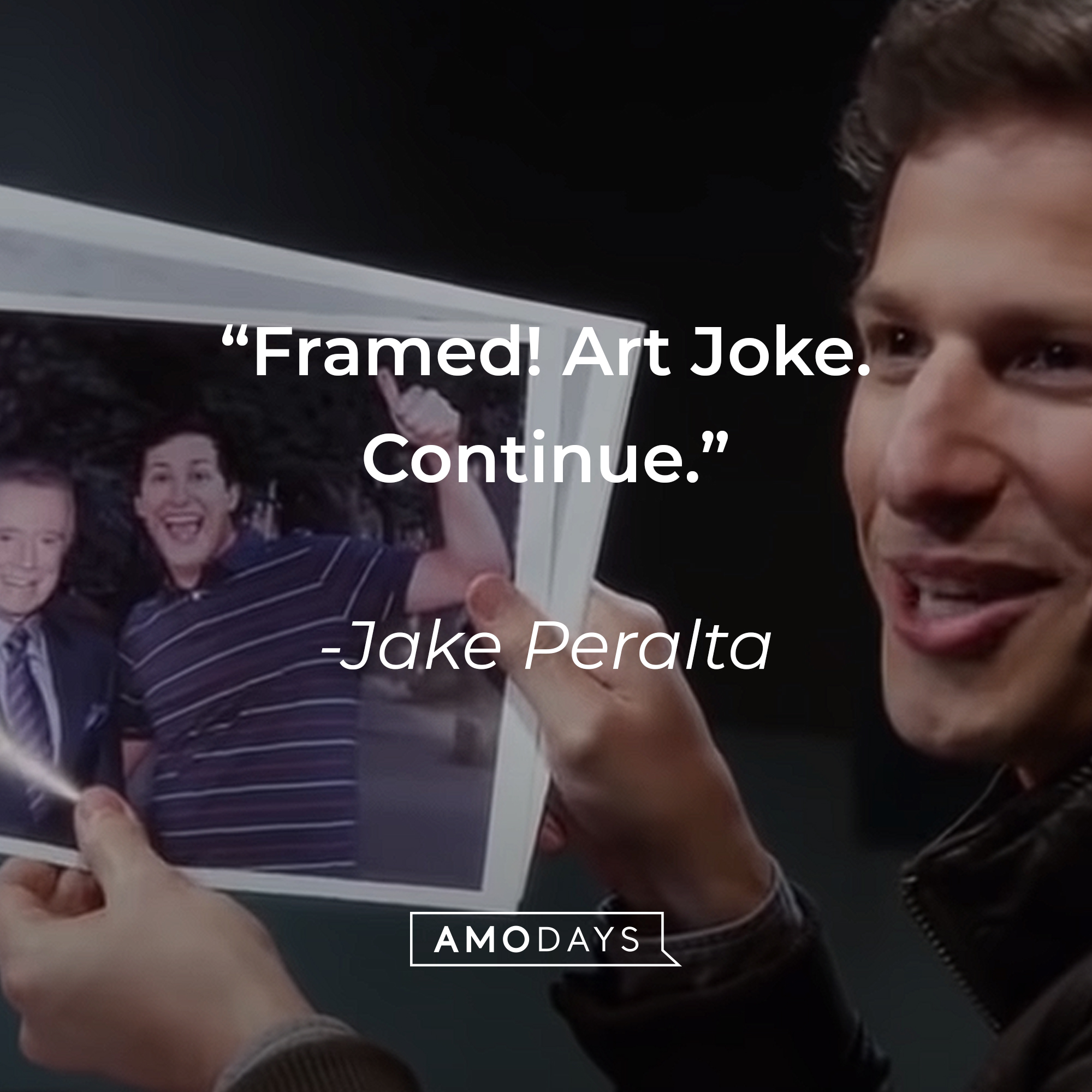 A picture of Jake Peralta with his quote: "Framed! Art Joke. Continue." |Source: youtube.com/NBCBrooklyn99