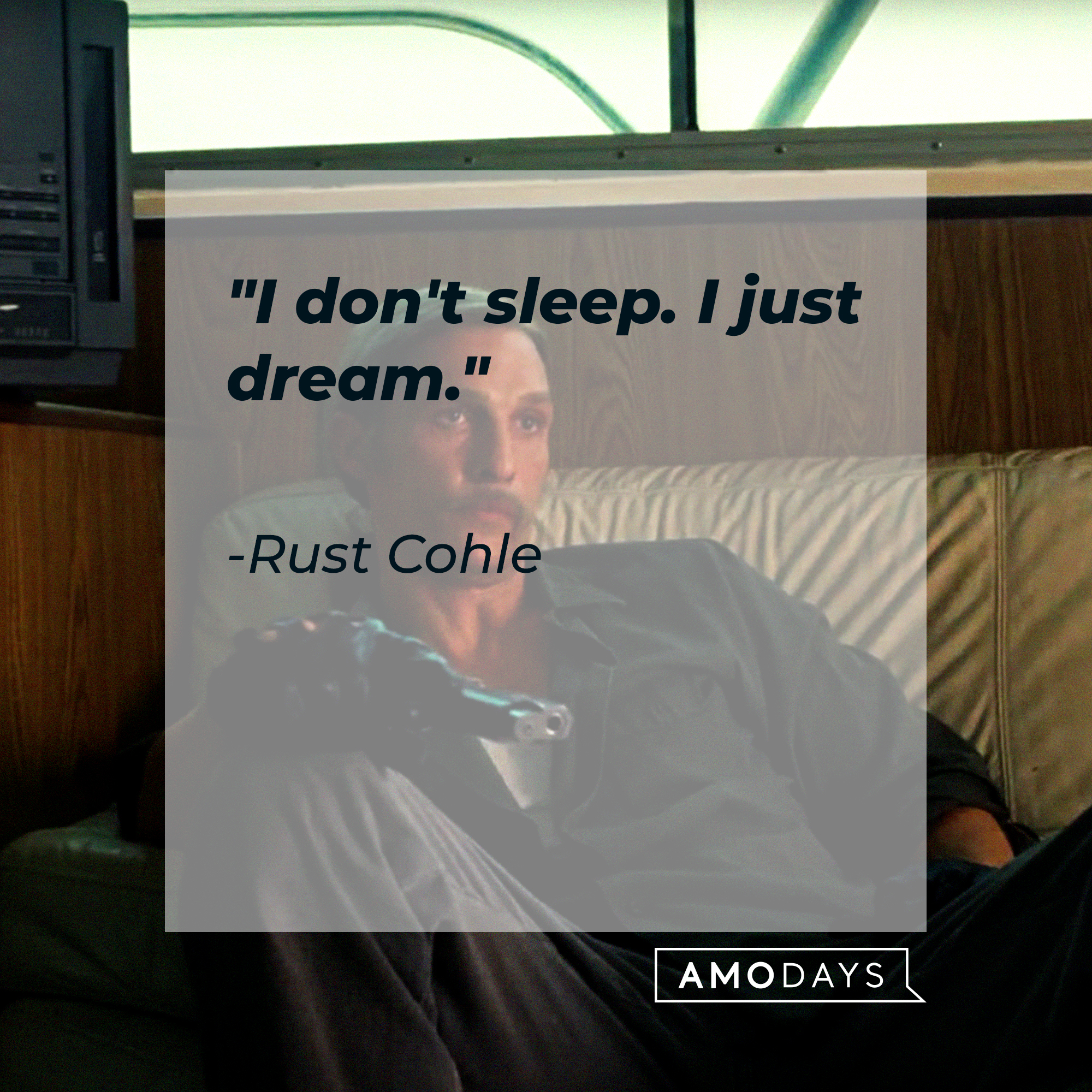 Rust Cohle's quote: "I don't sleep. I just dream." | Source: facebook.com/TrueDetective