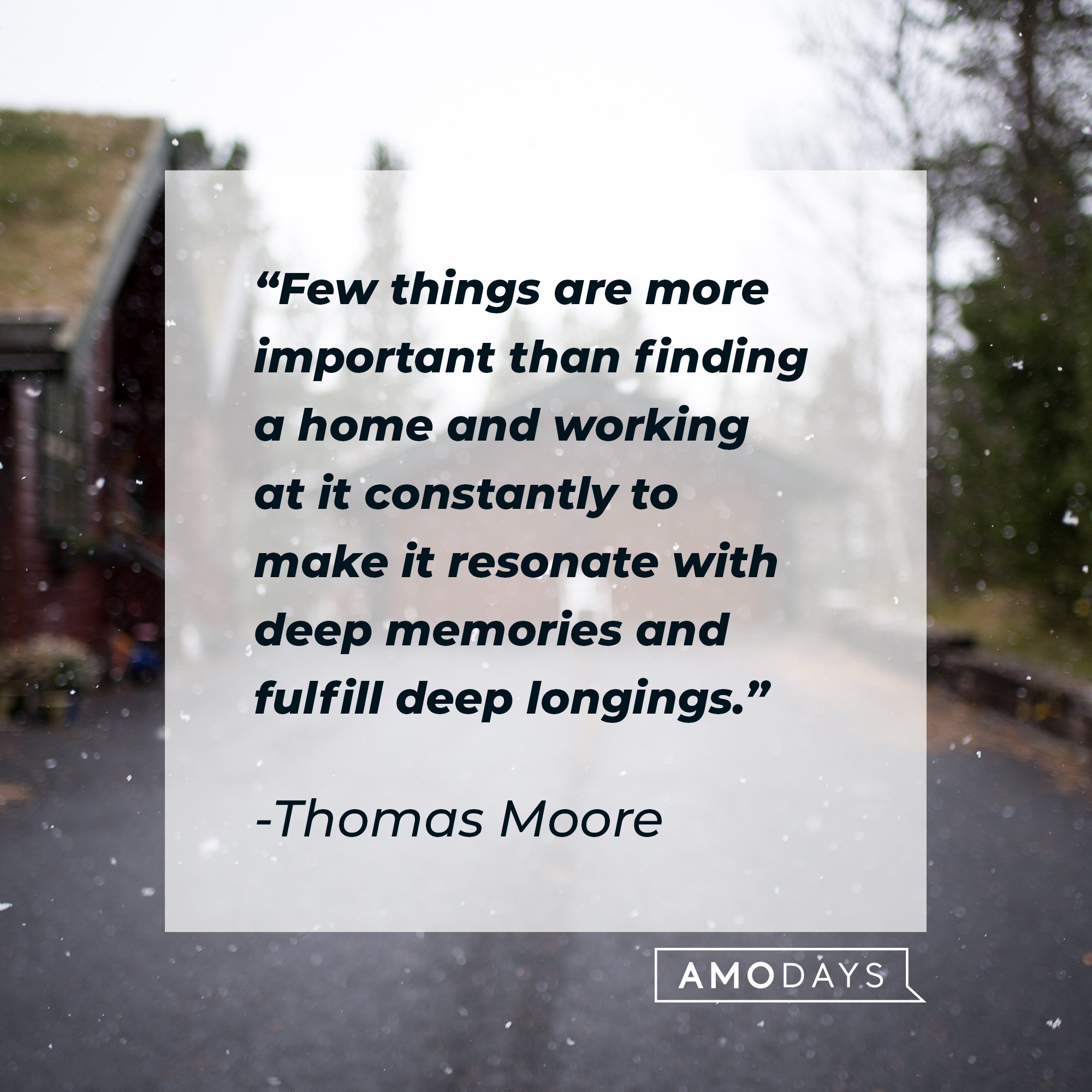 Thomas Moore's quote: "Few things are more important than finding a home and working at it constantly to make it resonate with deep memories and fulfill deep longings." | Image: AmoDays