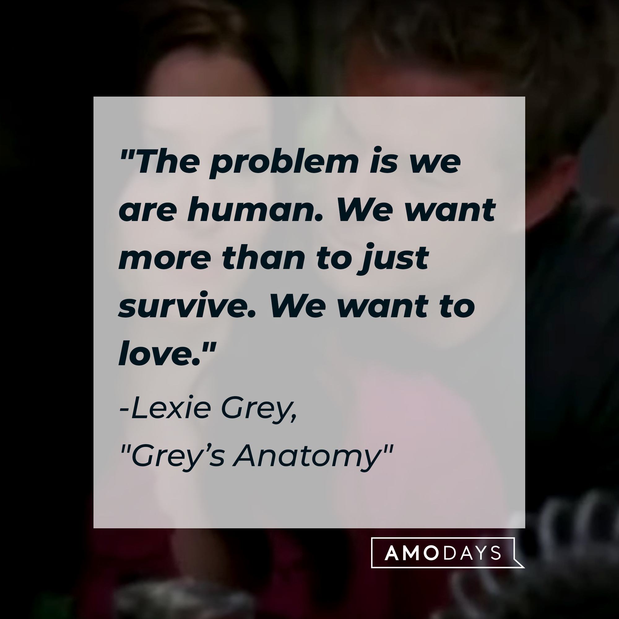 Lexie Grey with her quote: "The problem is we are human. We want more than to just survive. We want to love." | Source: Facebook.com/GreysAnatomy