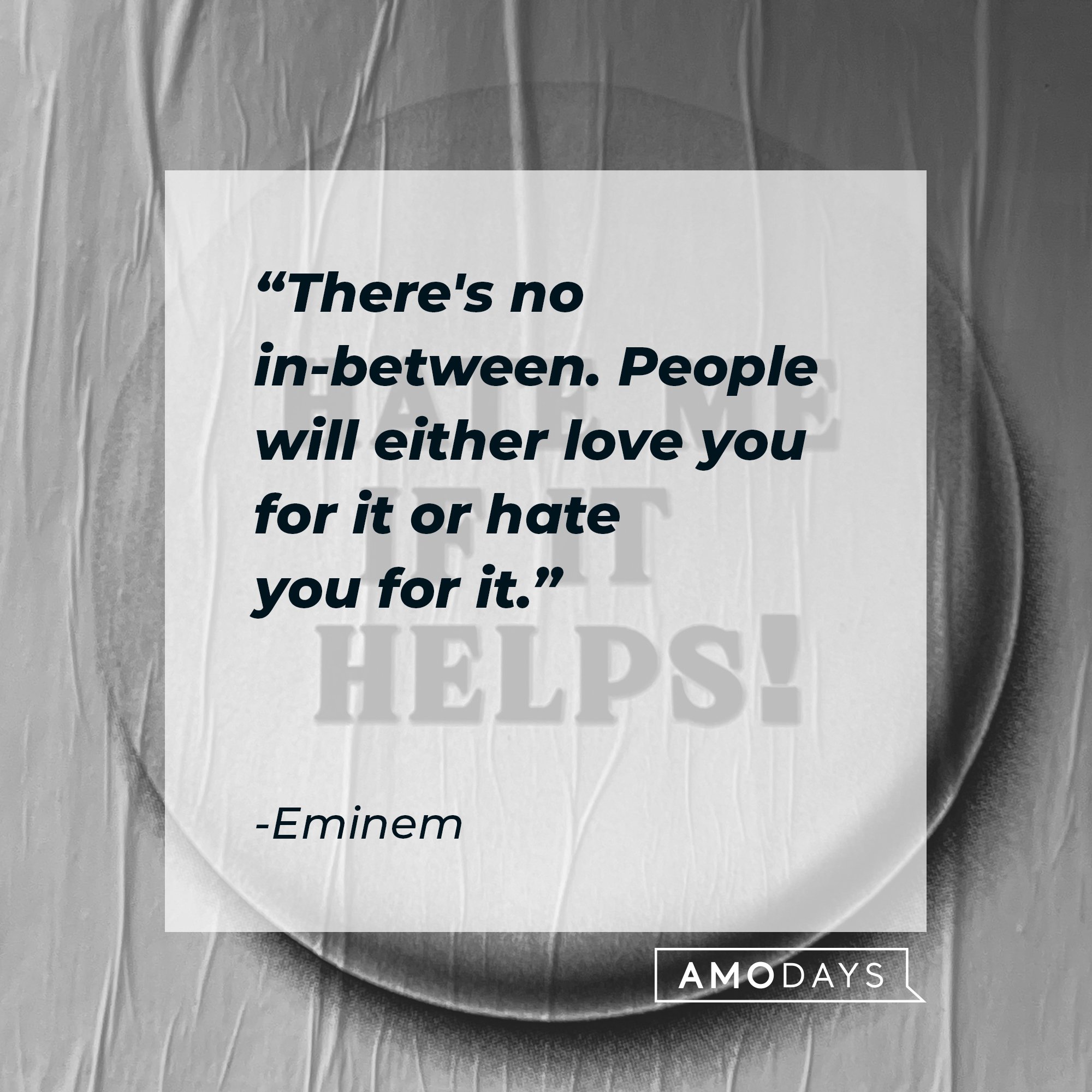 Eminem’s quote: "There's no in-between. People will either love you for it or hate you for it." | Image: AmoDays 