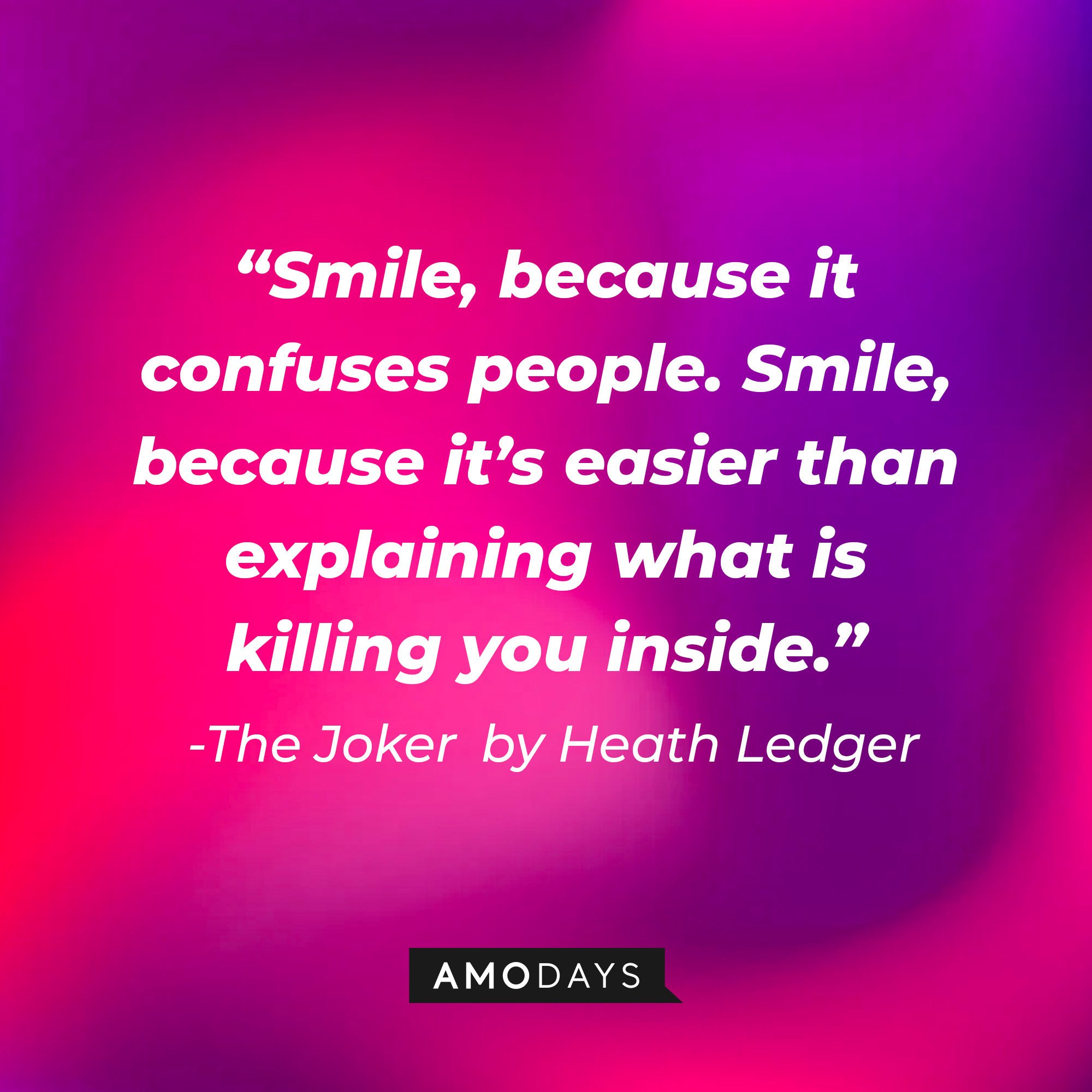 The Joker in Christopher Nolan’s “The Dark Night” quote: “Smile, because it confuses people. Smile, because it’s easier than explaining what is killing you inside.” | Image: Amodays
