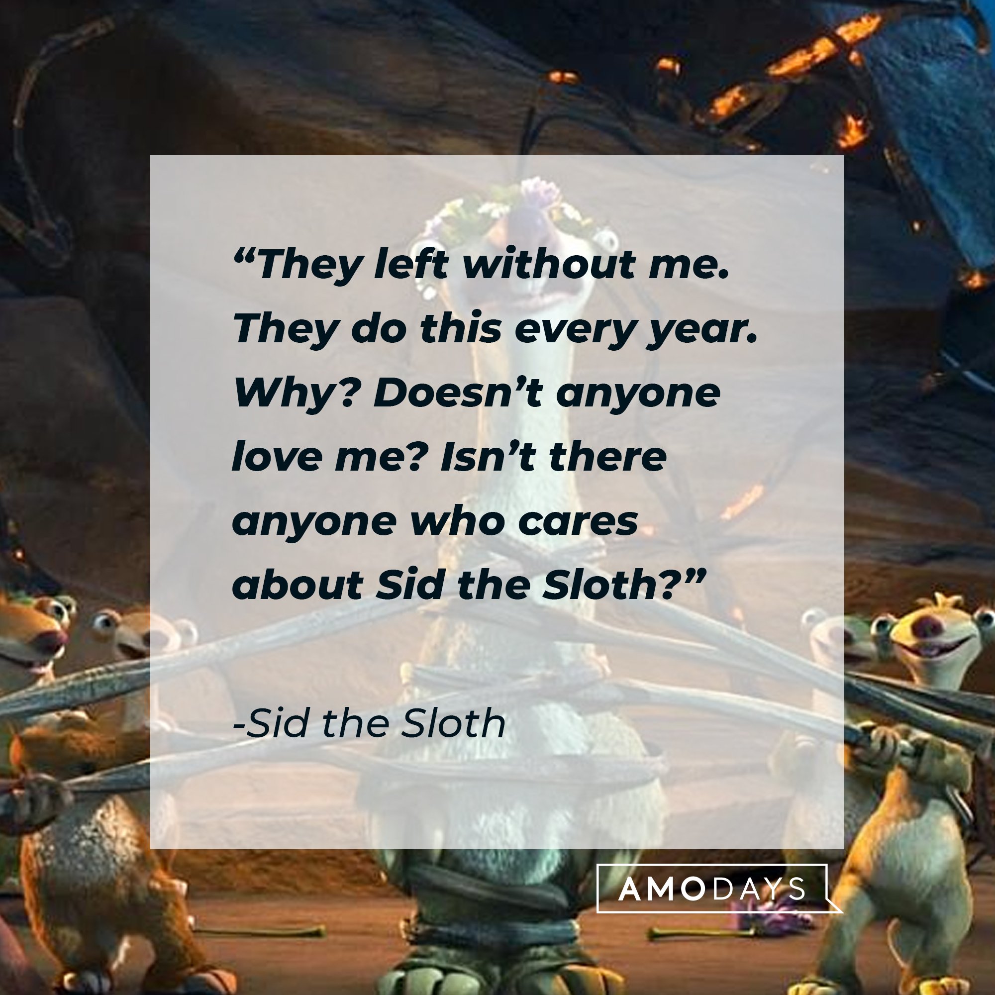 Sid the Sloth's quote: “They left without me. They do this every year. Why? Doesn’t anyone love me? Isn’t there anyone who cares about Sid the Sloth?” | Image: AmoDays