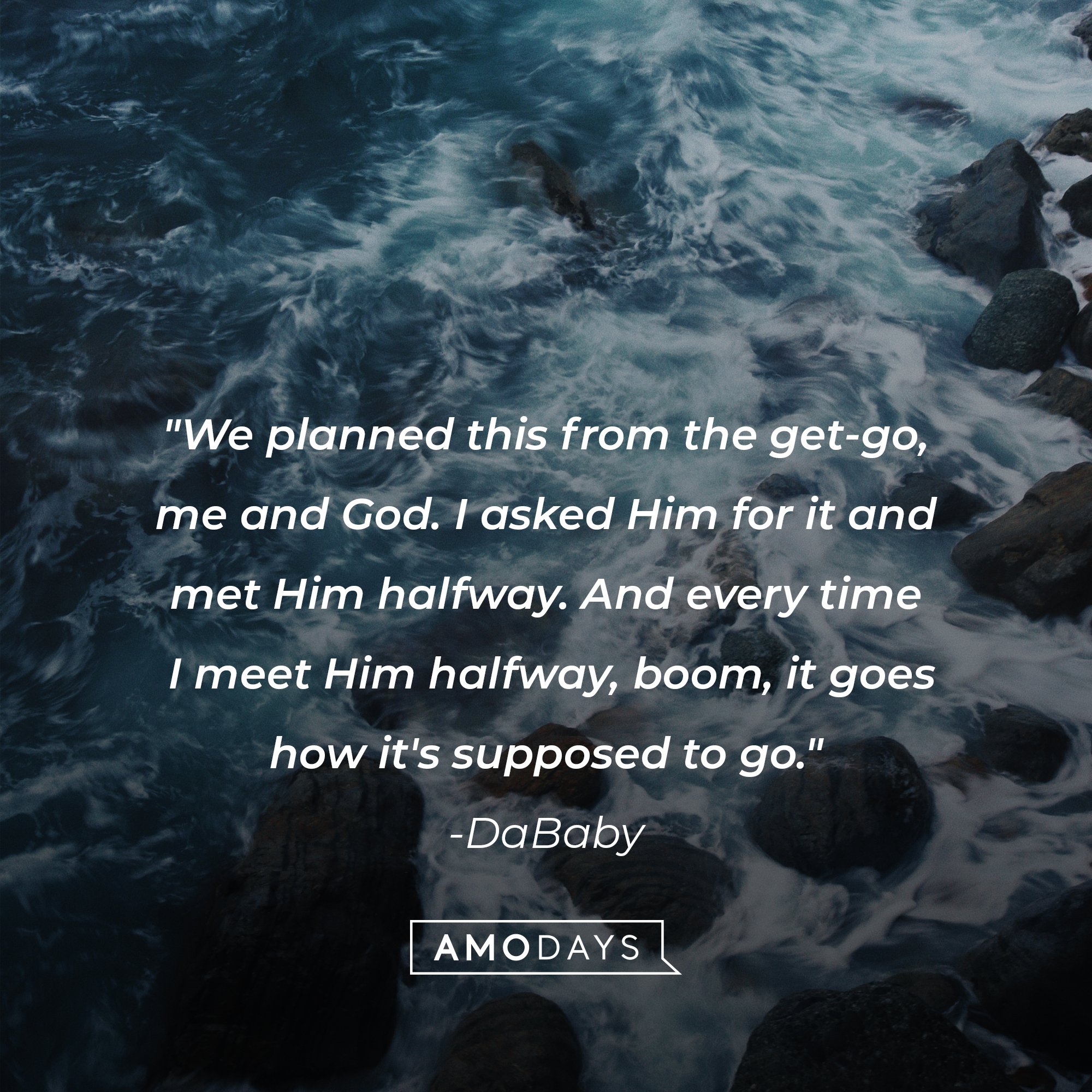 DaBaby‘s quote: "We planned this from the get-go, me and God. I asked Him for it and met Him halfway. And every time I meet Him halfway, boom, it goes how it's supposed to go." | Image: AmoDays